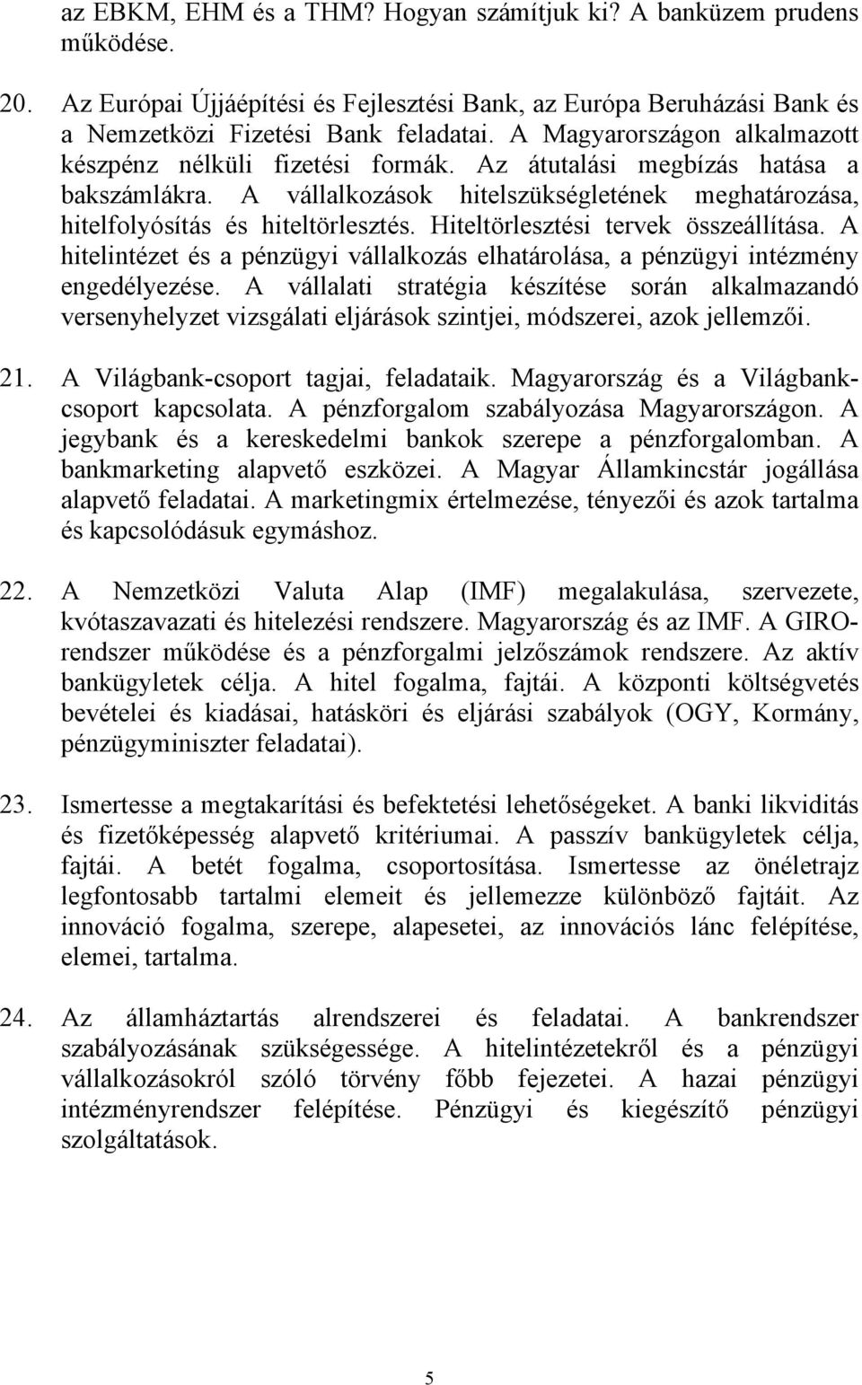 Hiteltörlesztési tervek összeállítása. A hitelintézet és a pénzügyi vállalkozás elhatárolása, a pénzügyi intézmény engedélyezése.