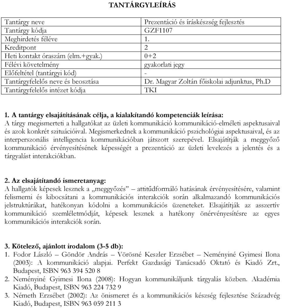 Megismerkednek a kommunikáció pszichológiai aspektusaival, és az interperszonális intelligencia kommunikációban játszott szerepével.