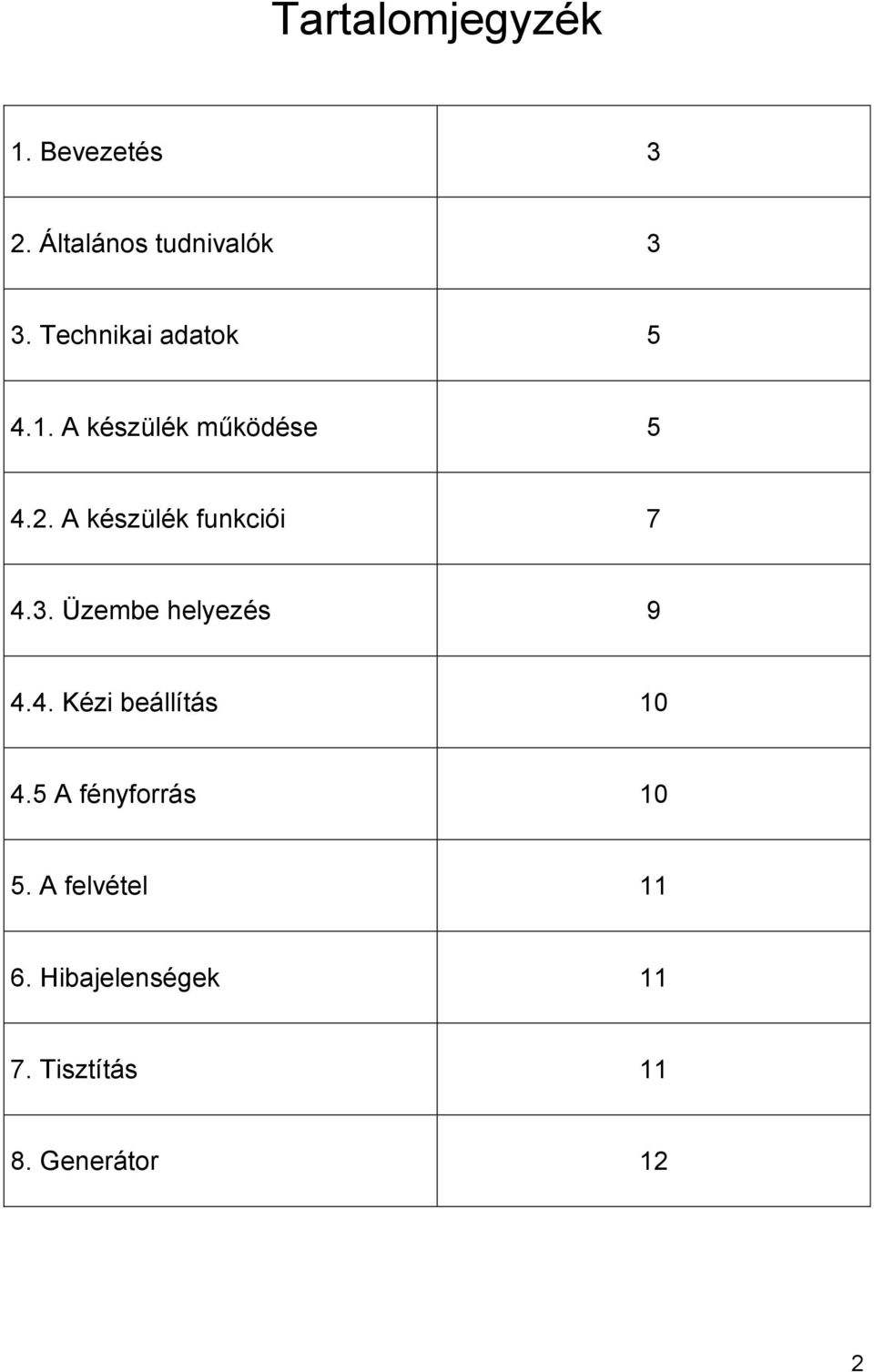 A készülék funkciói 7 4.3. Üzembe helyezés 9 4.4. Kézi beállítás 10 4.