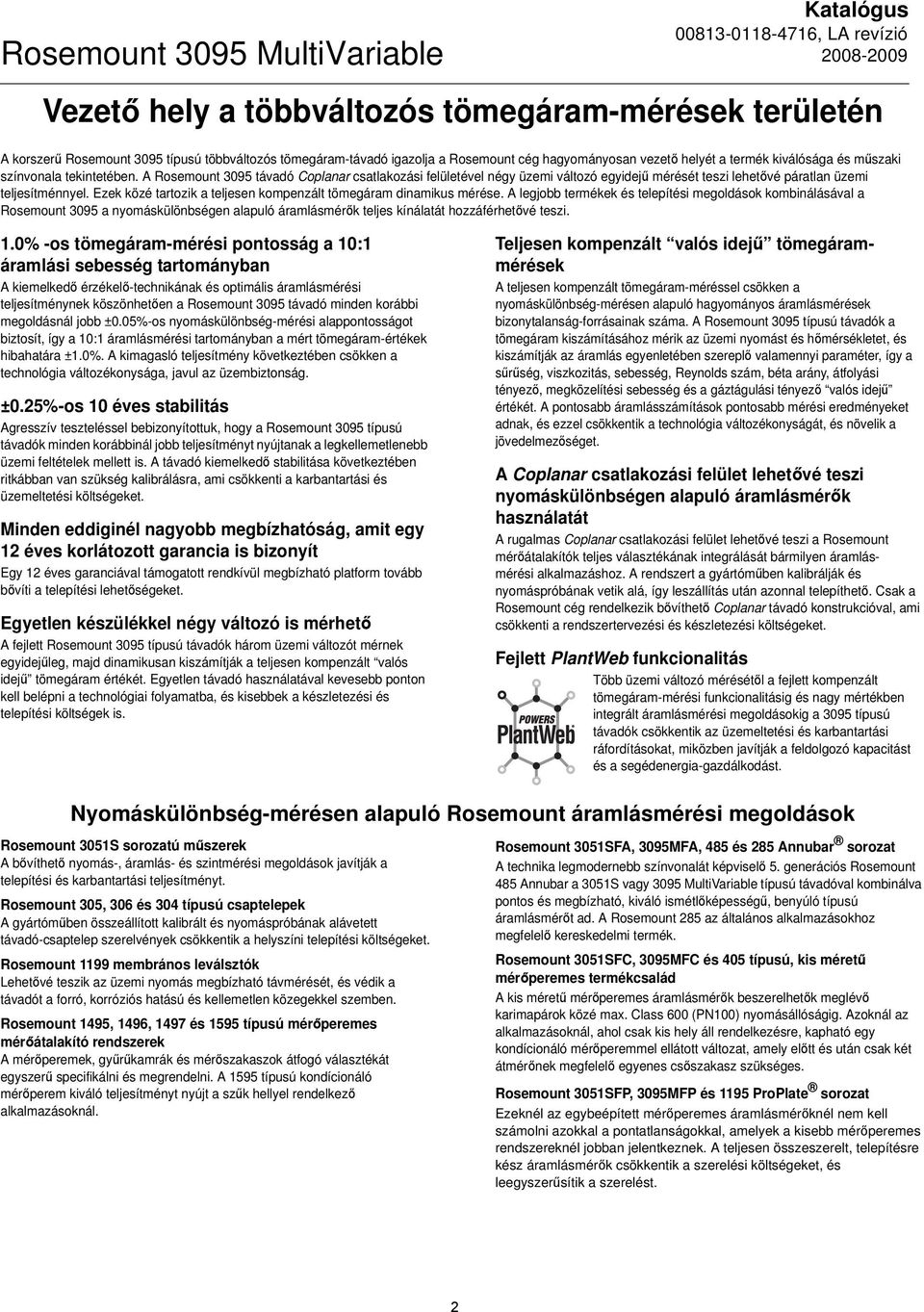 A Rosemount 3095 távadó Coplanar csatlakozási felületével négy üzemi változó egyidejű mérését teszi lehetővé páratlan üzemi teljesítménnyel.