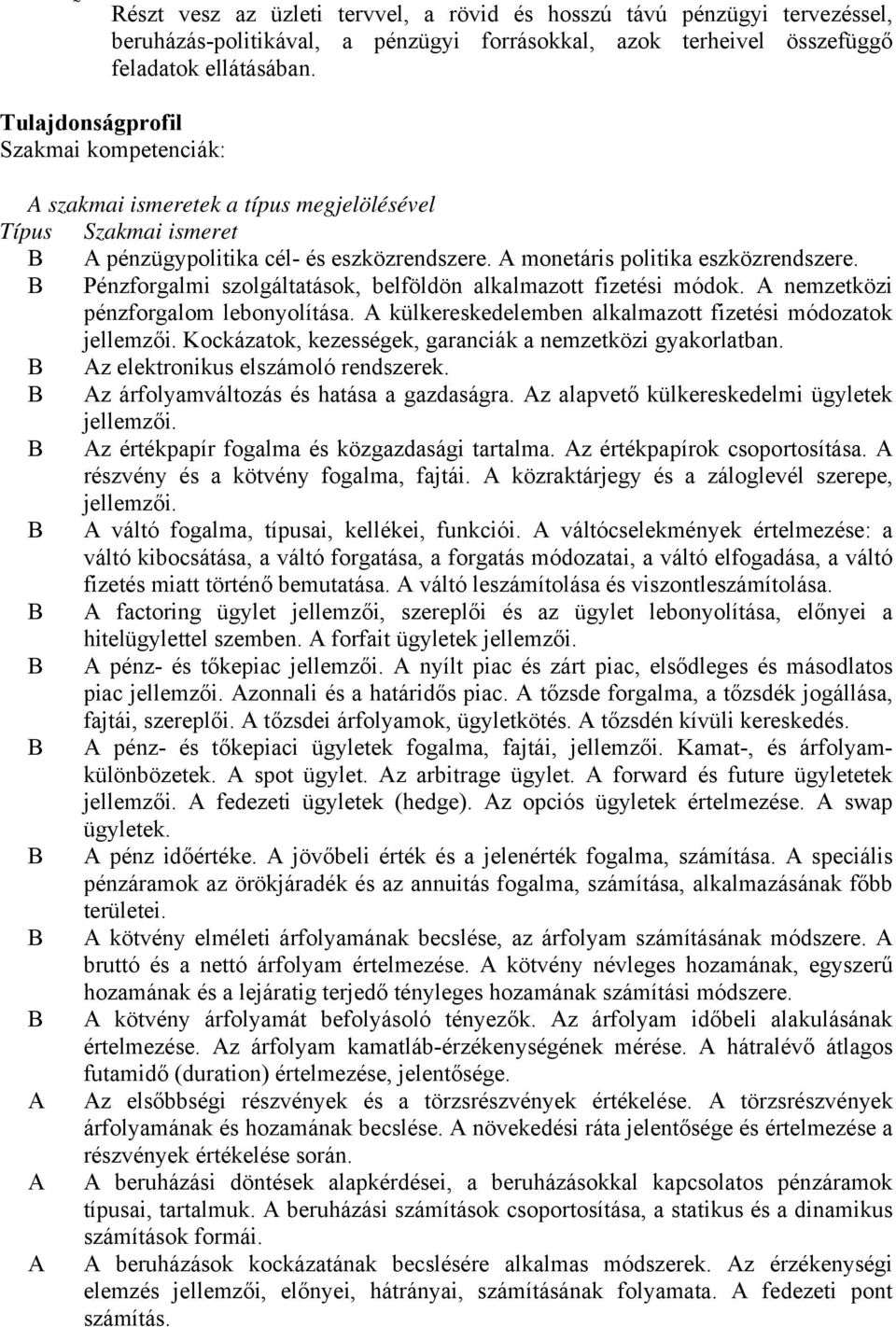 Pénzforgalmi szolgáltatások, belföldön alkalmazott fizetési módok. nemzetközi pénzforgalom lebonyolítása. külkereskedelemben alkalmazott fizetési módozatok jellemzői.