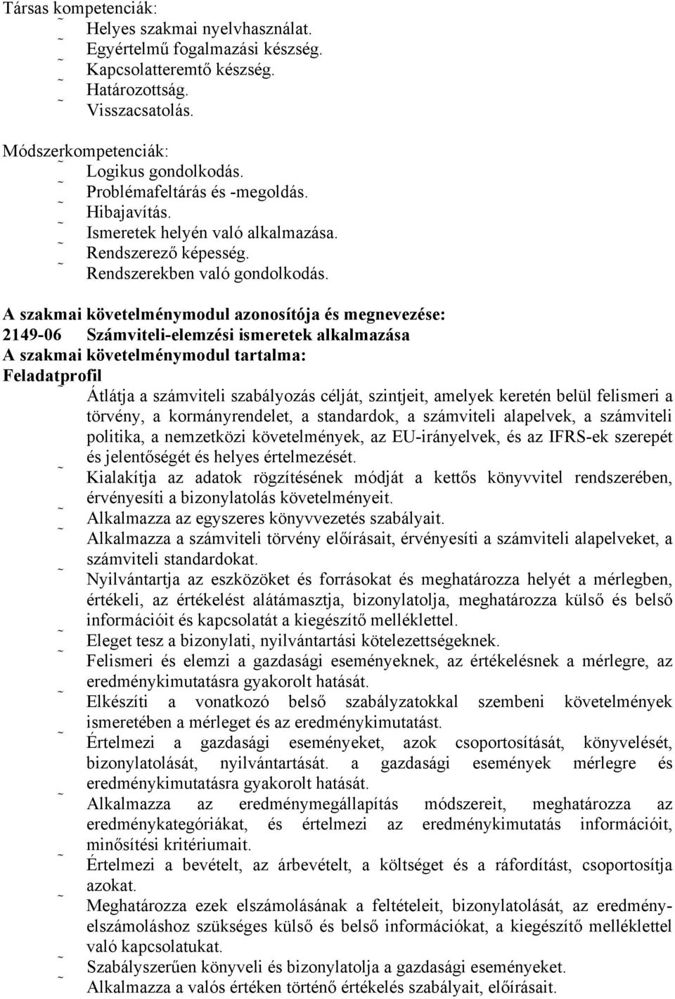 szakmai követelménymodul azonosítója és megnevezése: 2149-06 Számviteli-elemzési ismeretek alkalmazása szakmai követelménymodul tartalma: Feladatprofil Átlátja a számviteli szabályozás célját,