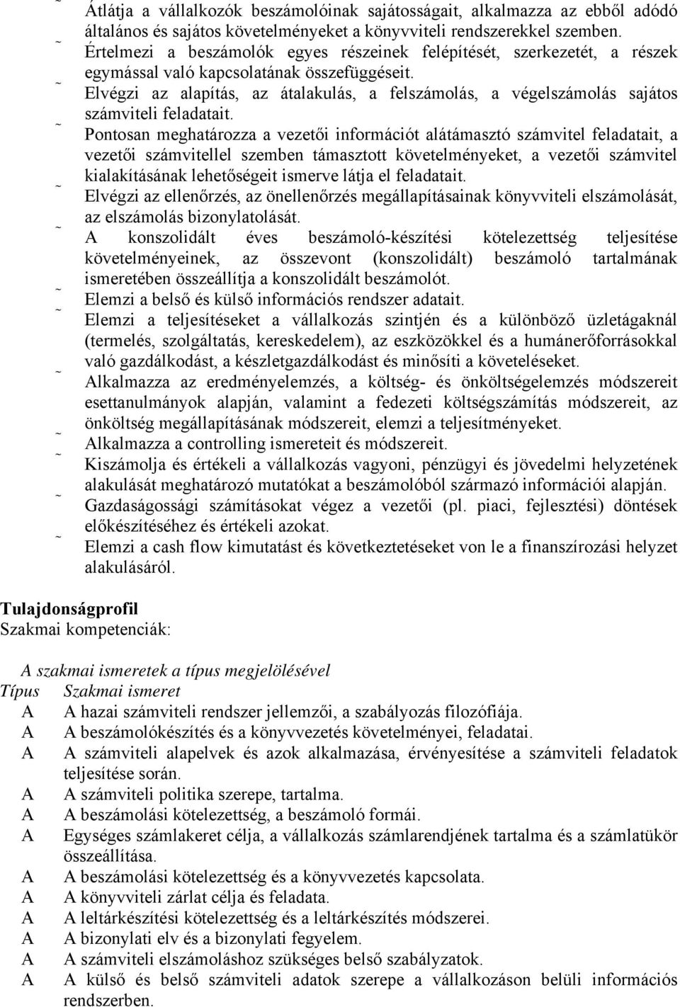 Elvégzi az alapítás, az átalakulás, a felszámolás, a végelszámolás sajátos számviteli feladatait.