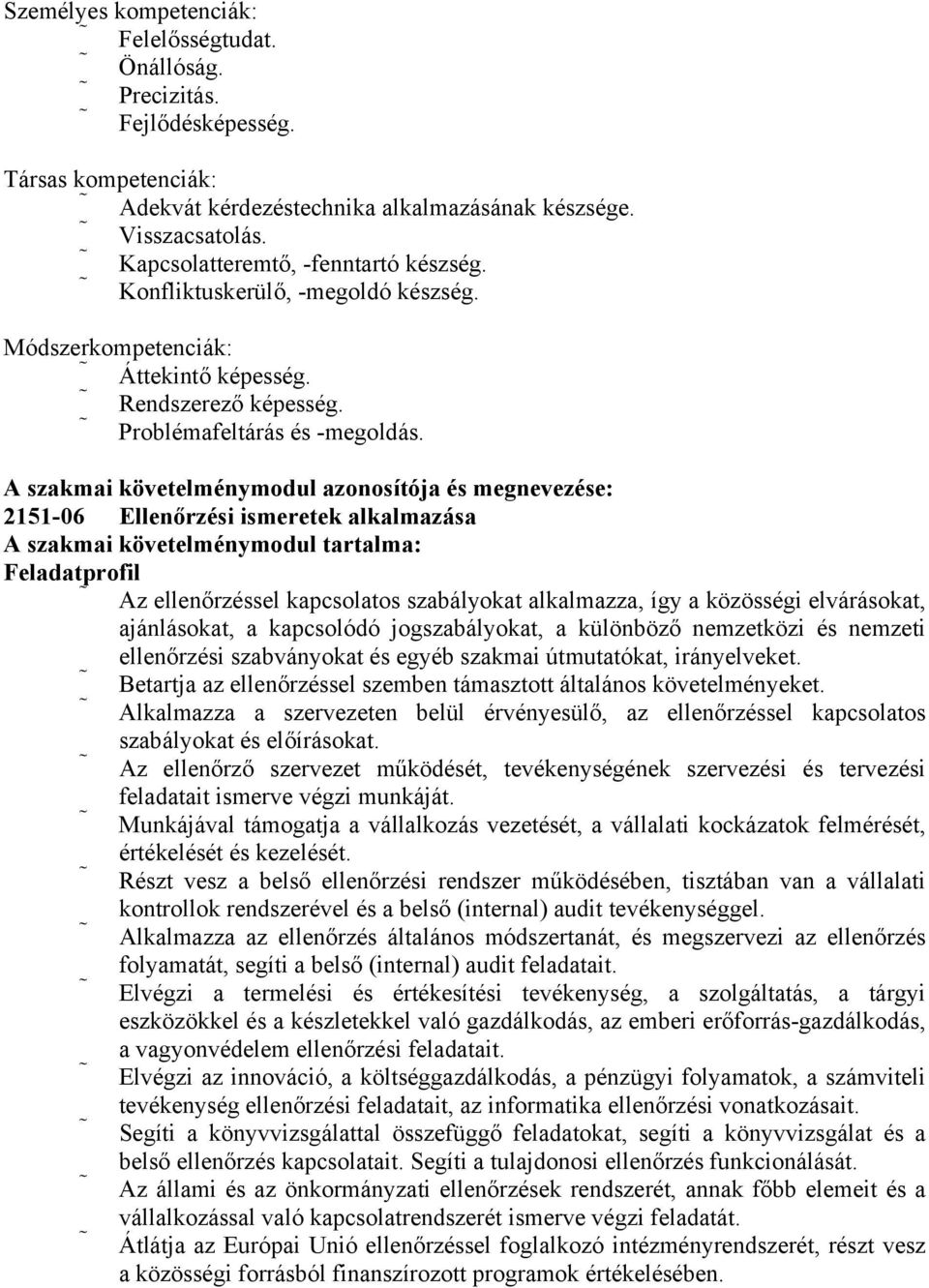 szakmai követelménymodul azonosítója és megnevezése: 2151-06 Ellenőrzési ismeretek alkalmazása szakmai követelménymodul tartalma: Feladatprofil z ellenőrzéssel kapcsolatos szabályokat alkalmazza, így