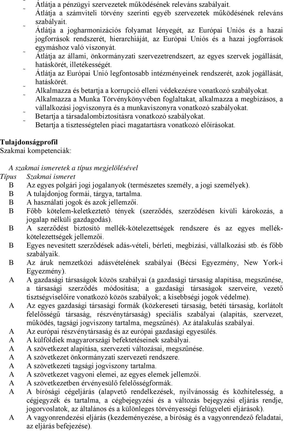 Átlátja az állami, önkormányzati szervezetrendszert, az egyes szervek jogállását, hatáskörét, illetékességét.