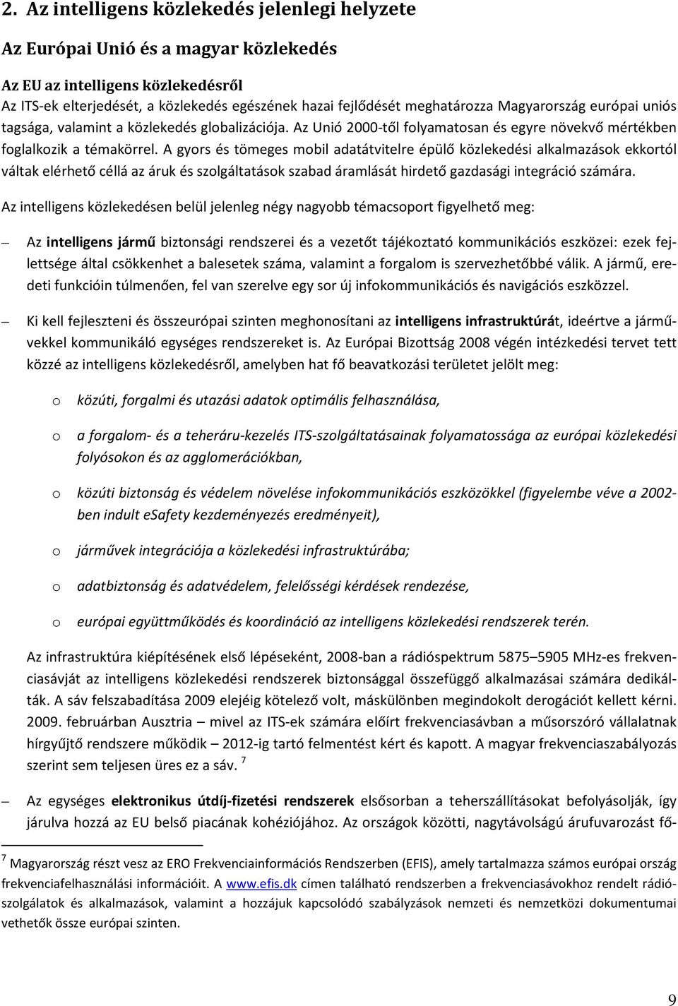 A gyors és tömeges mobil adatátvitelre épülő közlekedési alkalmazások ekkortól váltak elérhető céllá az áruk és szolgáltatások szabad áramlását hirdető gazdasági integráció számára.