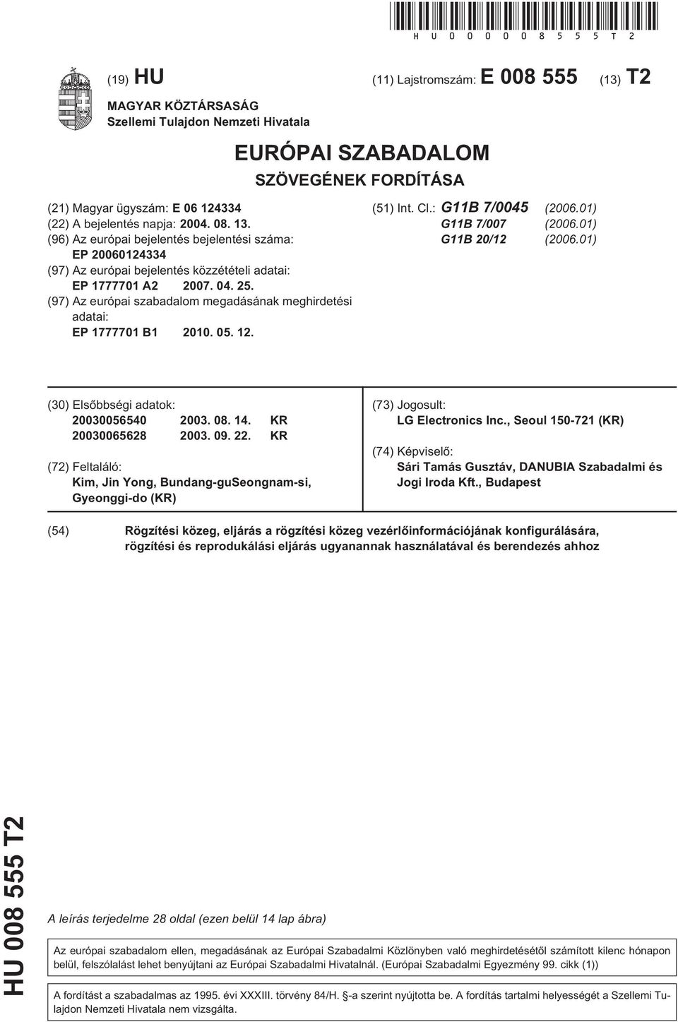 2004. 08. 13. (96) Az európai bejelentés bejelentési száma: EP 20060124334 (97) Az európai bejelentés közzétételi adatai: EP 1777701 A2 2007. 04. 25.