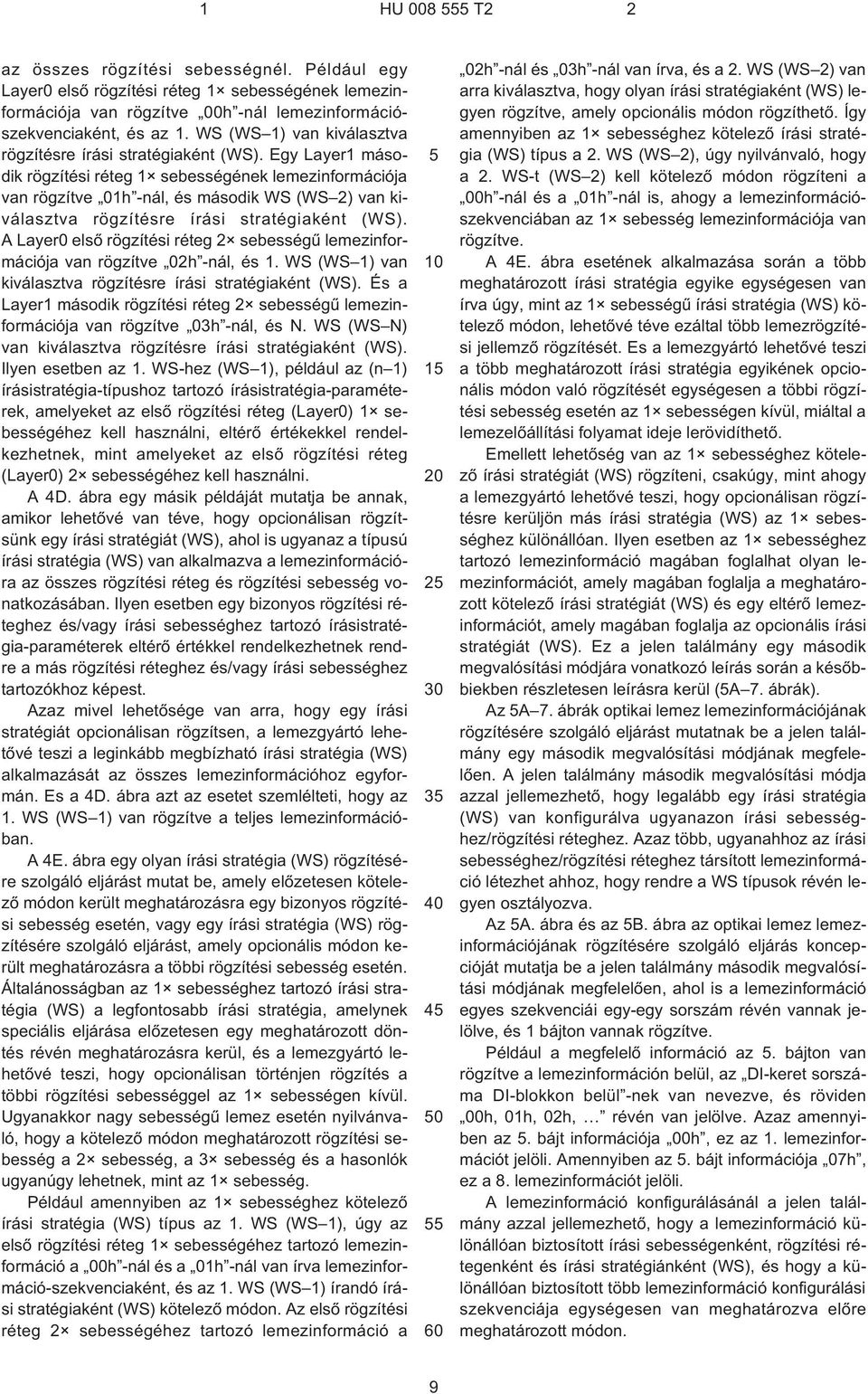 Egy Layer1 második rögzítési réteg 1 sebességének lemezinformációja van rögzítve 01h -nál, és második WS (WS 2) van kiválasztva rögzítésre írási stratégiaként (WS).