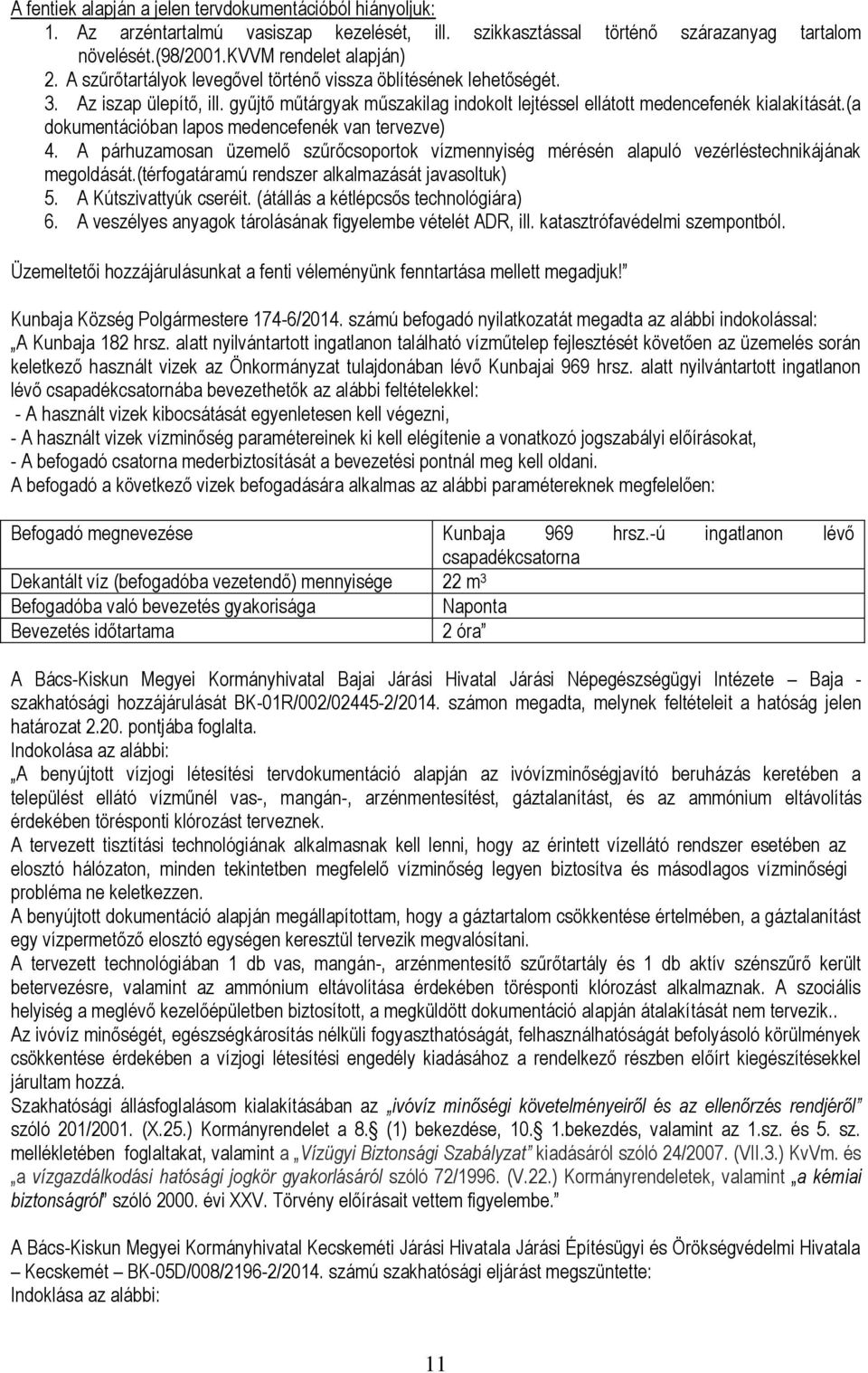 (a dokumentációban lapos medencefenék van tervezve) 4. A párhuzamosan üzemelő szűrőcsoportok vízmennyiség mérésén alapuló vezérléstechnikájának megoldását.