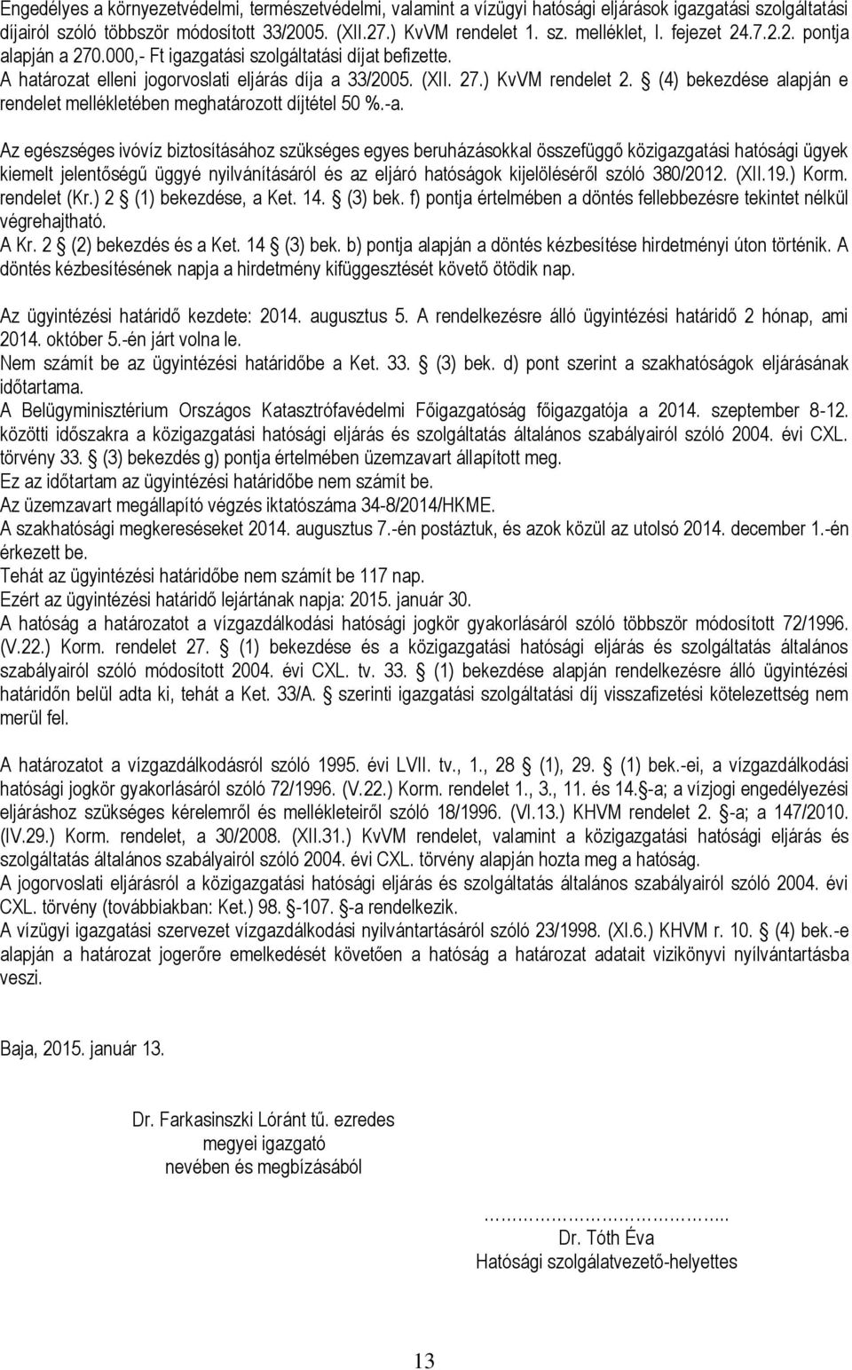 (4) bekezdése alapján e rendelet mellékletében meghatározott díjtétel 50 %.-a.