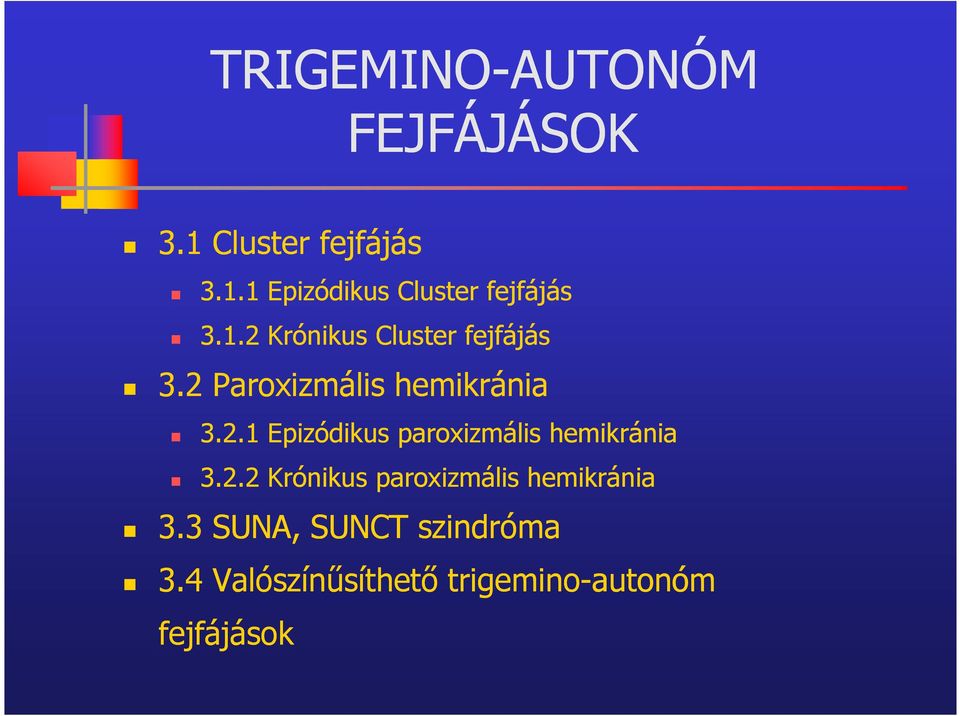 2.2 Krónikus paroxizmális hemikránia 3.3 SUNA, SUNCT szindróma 3.