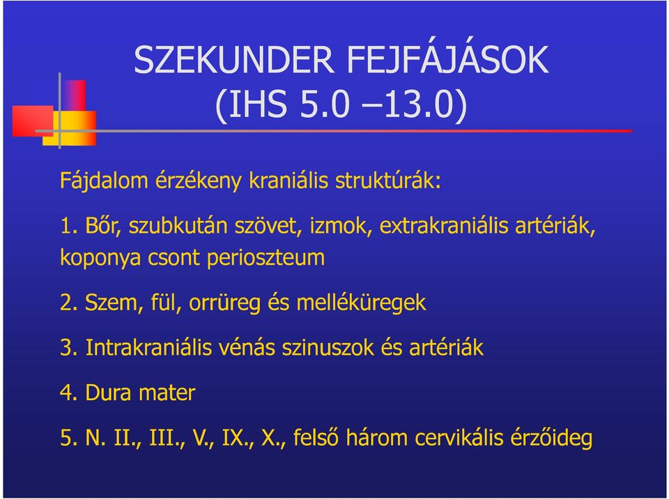 perioszteum 2. Szem, fül, orrüreg és melléküregek 3.