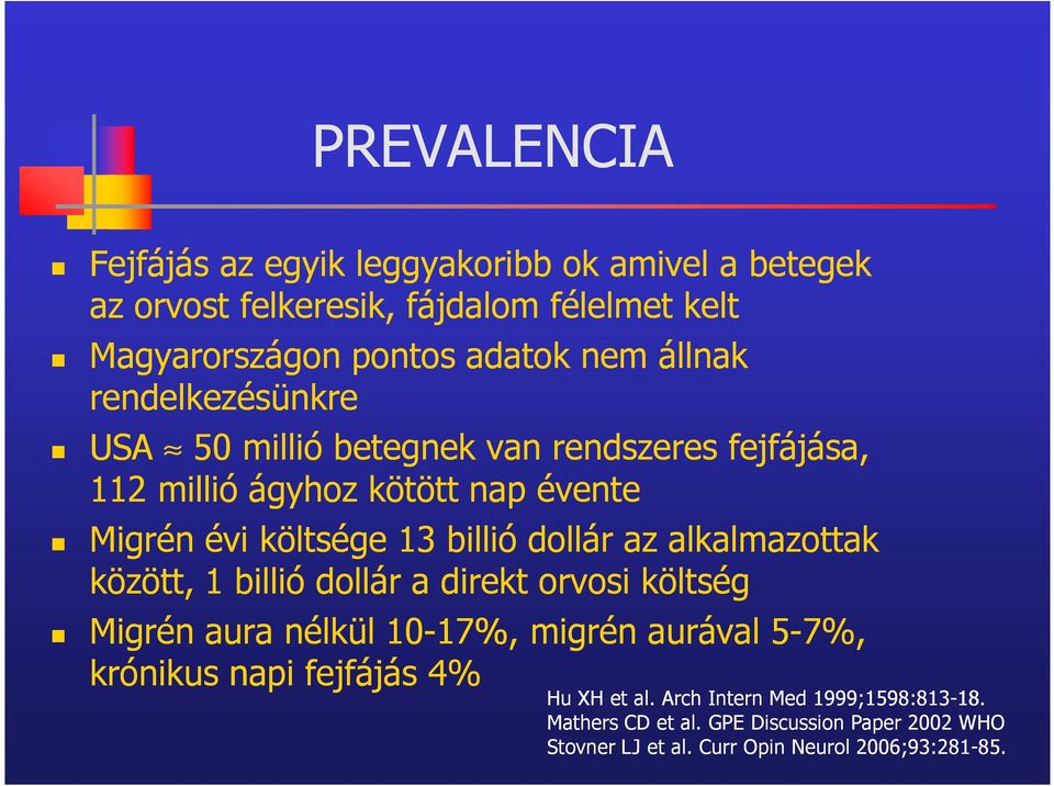 között, 1 billió dollár a direkt orvosi költség Migrén aura nélkül 10-17%, 17%, migrén aurával 5-7% 7%, krónikus napi fejfájás 4% Hu XH et al.