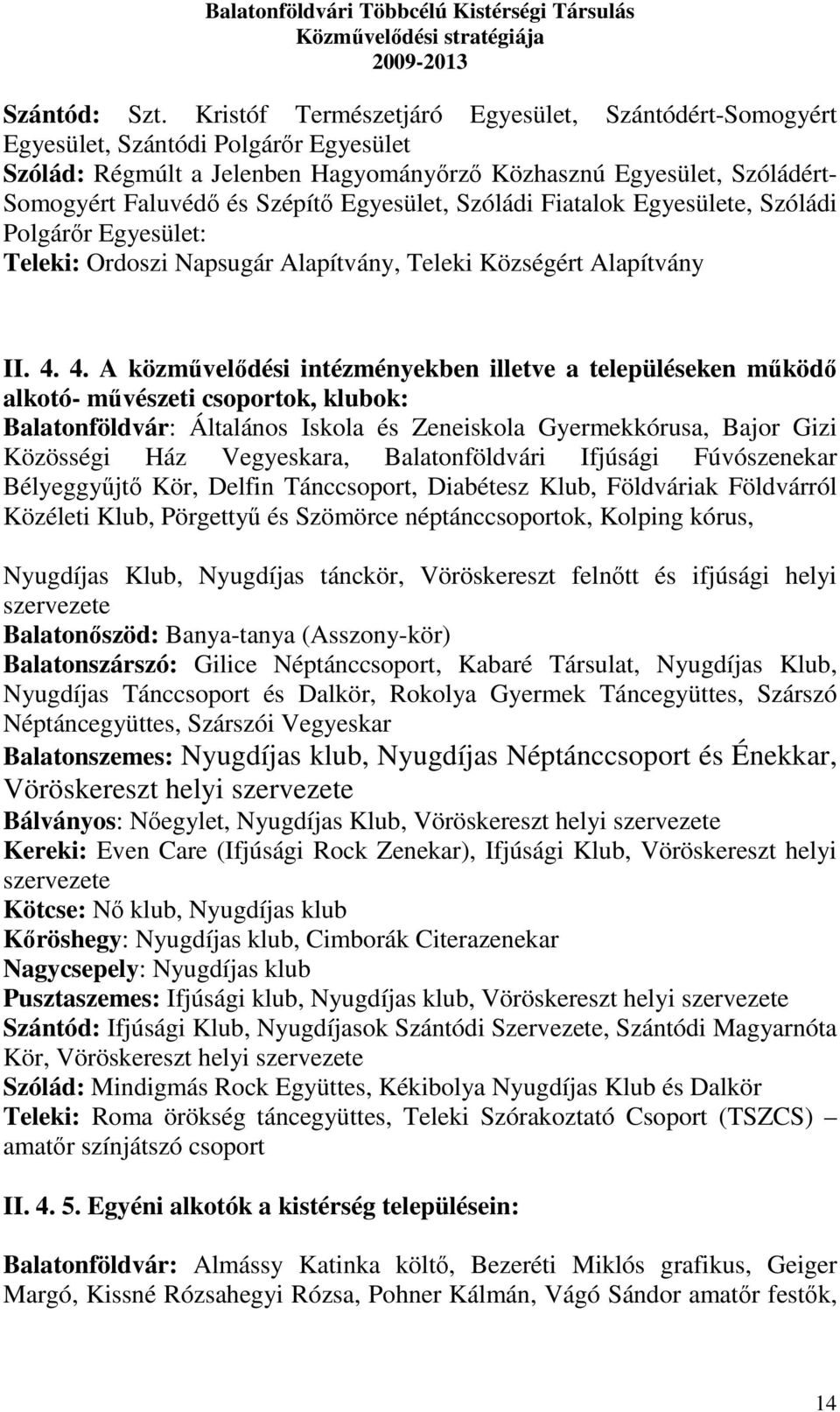 Egyesület, Szóládi Fiatalok Egyesülete, Szóládi Polgárőr Egyesület: Teleki: Ordoszi Napsugár Alapítvány, Teleki Községért Alapítvány II. 4.