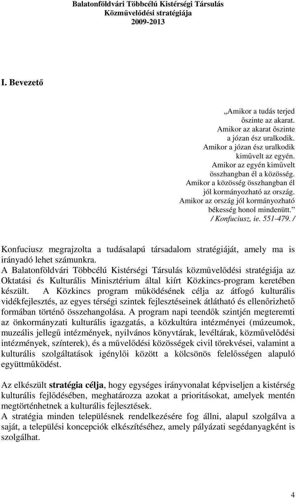 / Konfuciusz megrajzolta a tudásalapú társadalom stratégiáját, amely ma is irányadó lehet számunkra.