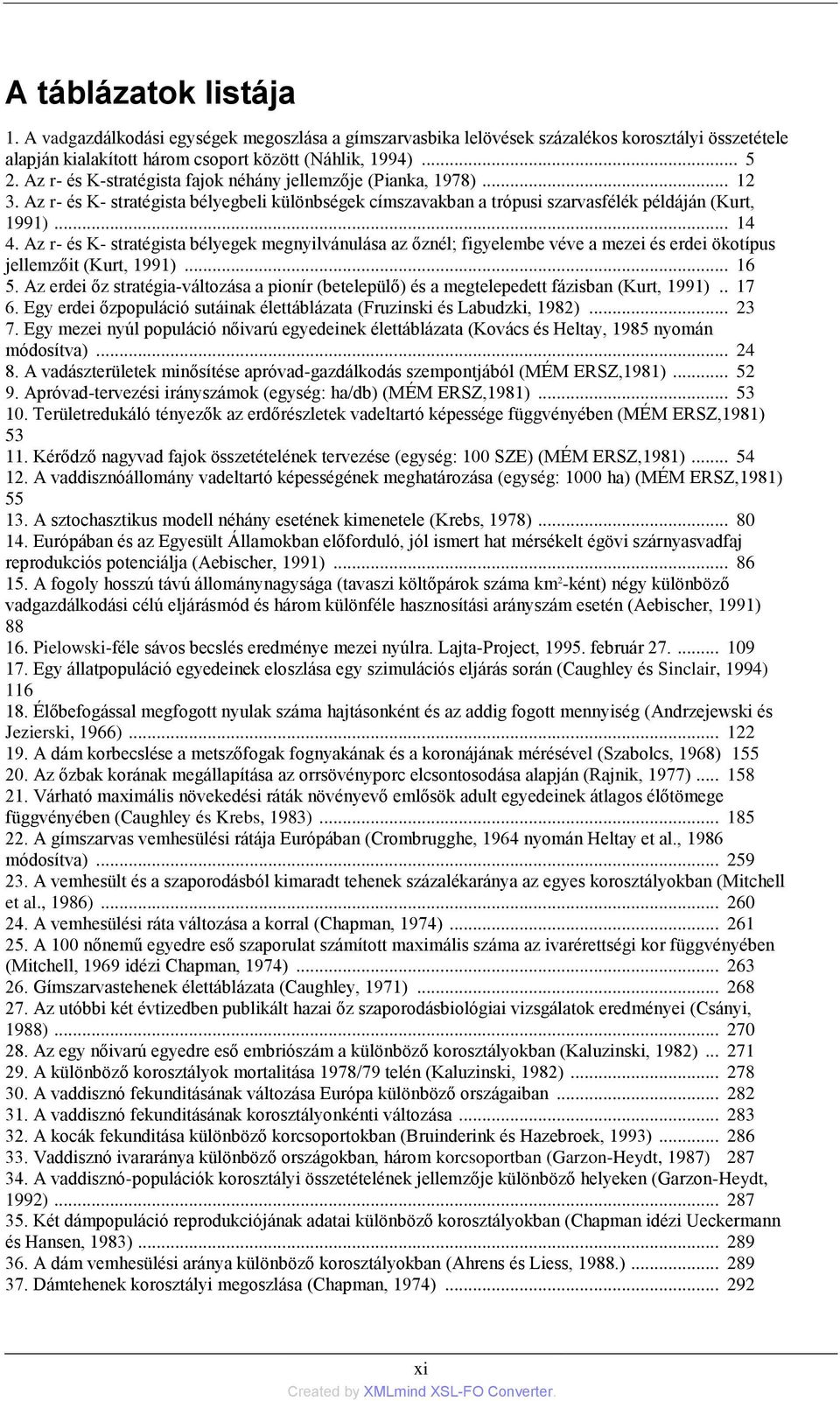 Az r- és K- stratégista bélyegek megnyilvánulása az őznél; figyelembe véve a mezei és erdei ökotípus jellemzőit (Kurt, 1991)... 16 5.