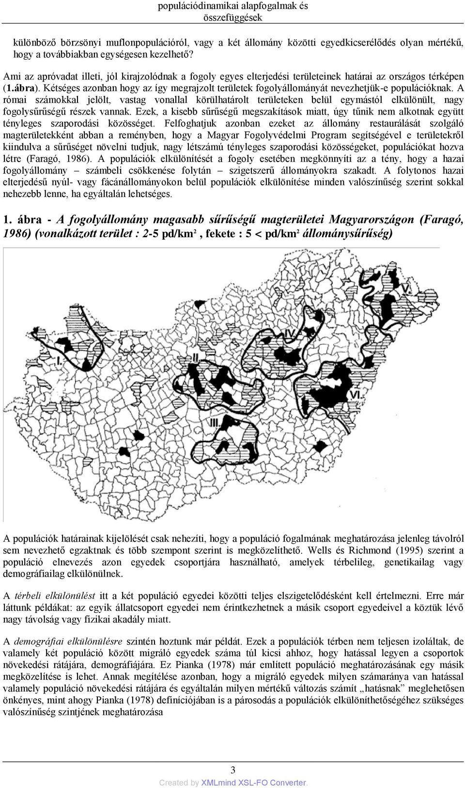 Kétséges azonban hogy az így megrajzolt területek fogolyállományát nevezhetjük-e populációknak.