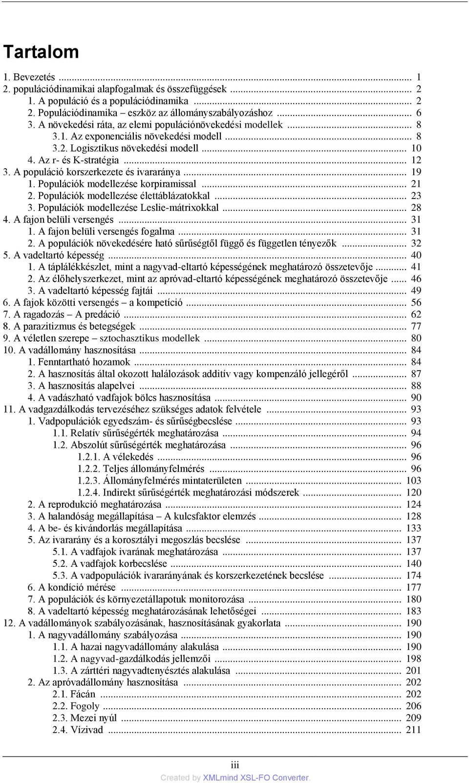 A populáció korszerkezete és ivararánya... 19 1. Populációk modellezése korpiramissal... 21 2. Populációk modellezése élettáblázatokkal... 23 3. Populációk modellezése Leslie-mátrixokkal... 28 4.