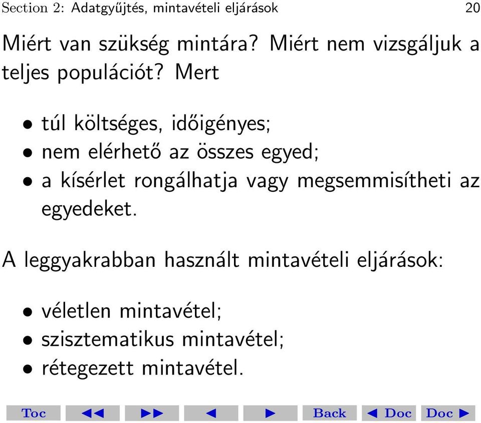 Mert túl költséges, időigényes; nem elérhető az összes egyed; a kísérlet rongálhatja