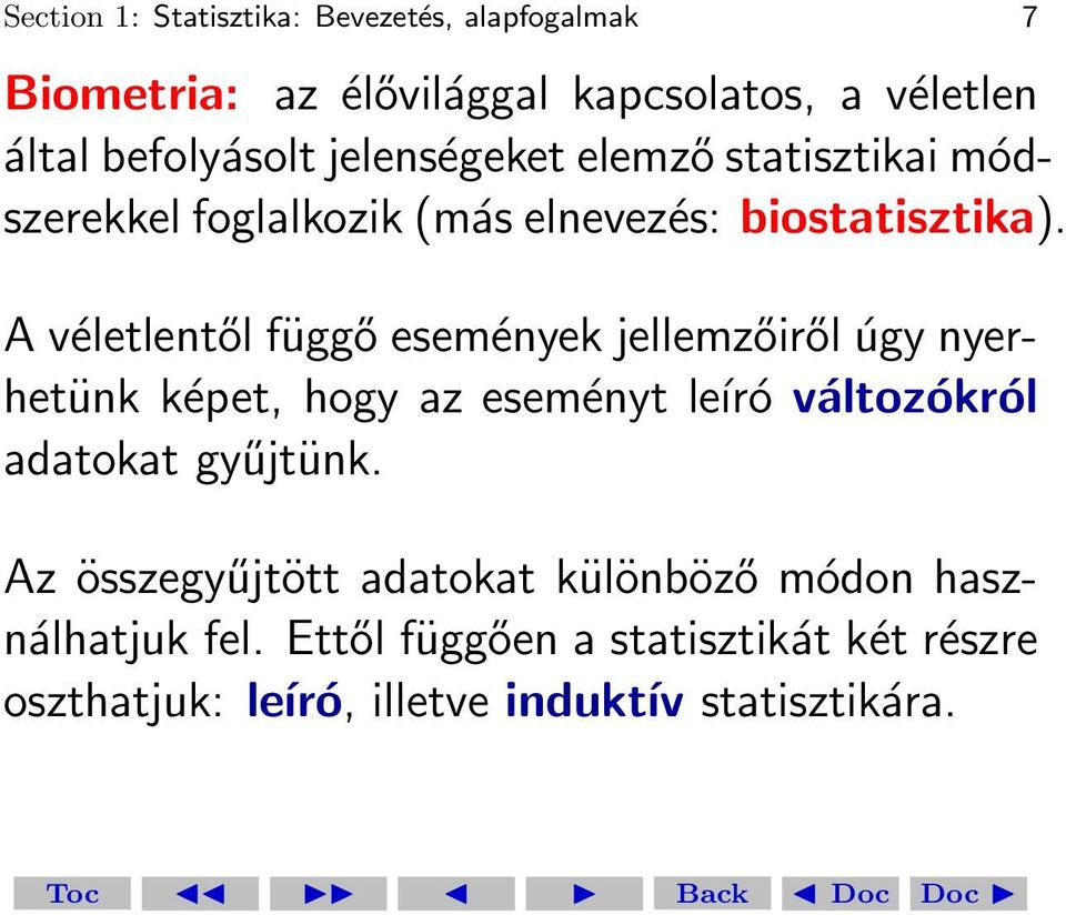 A véletlentől függő események jellemzőiről úgy nyerhetünk képet, hogy az eseményt leíró változókról adatokat gyűjtünk.