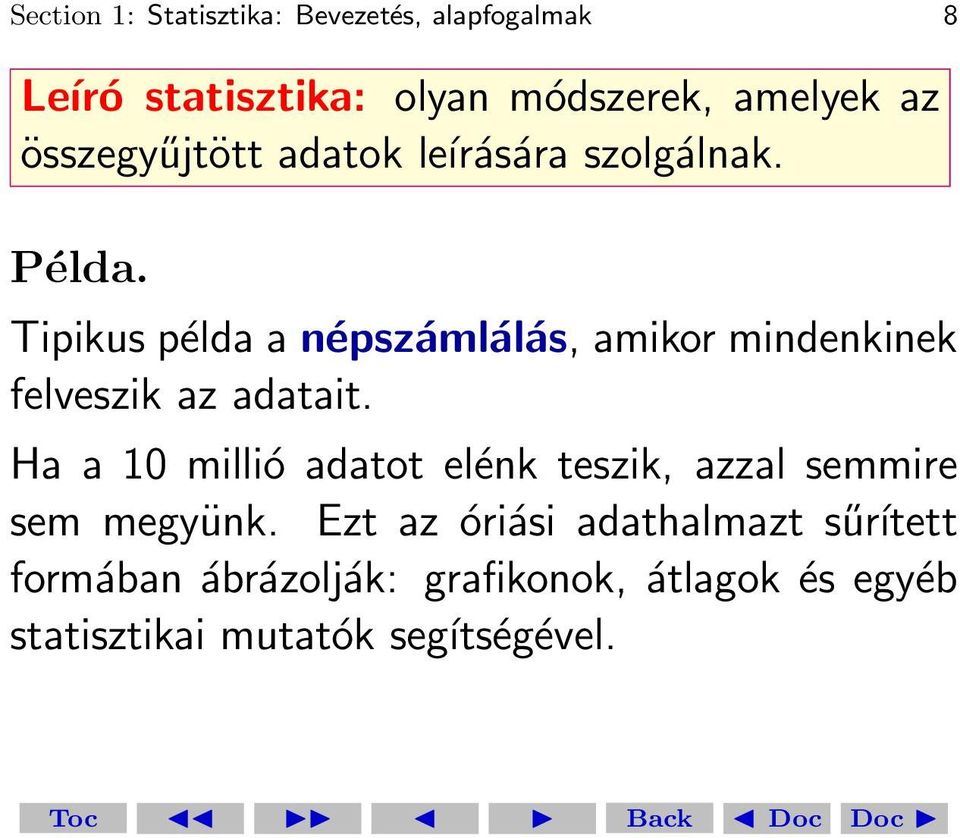 Tipikus példa a népszámlálás, amikor mindenkinek felveszik az adatait.