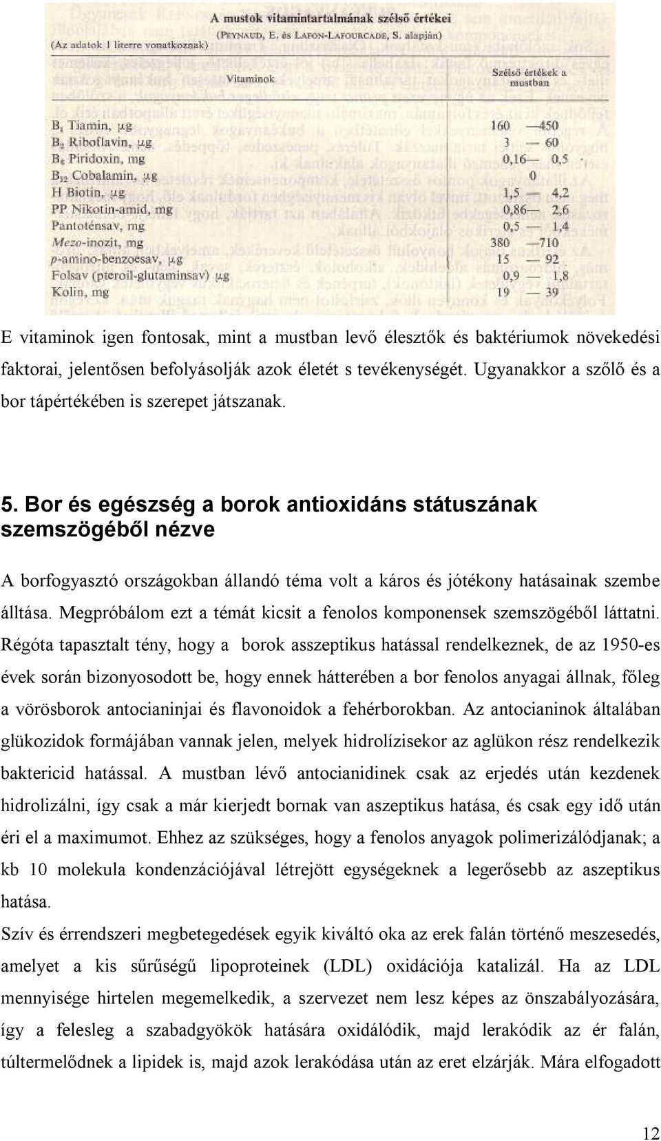 Bor és egészség a borok antioxidáns státuszának szemszögéből nézve A borfogyasztó országokban állandó téma volt a káros és jótékony hatásainak szembe álltása.