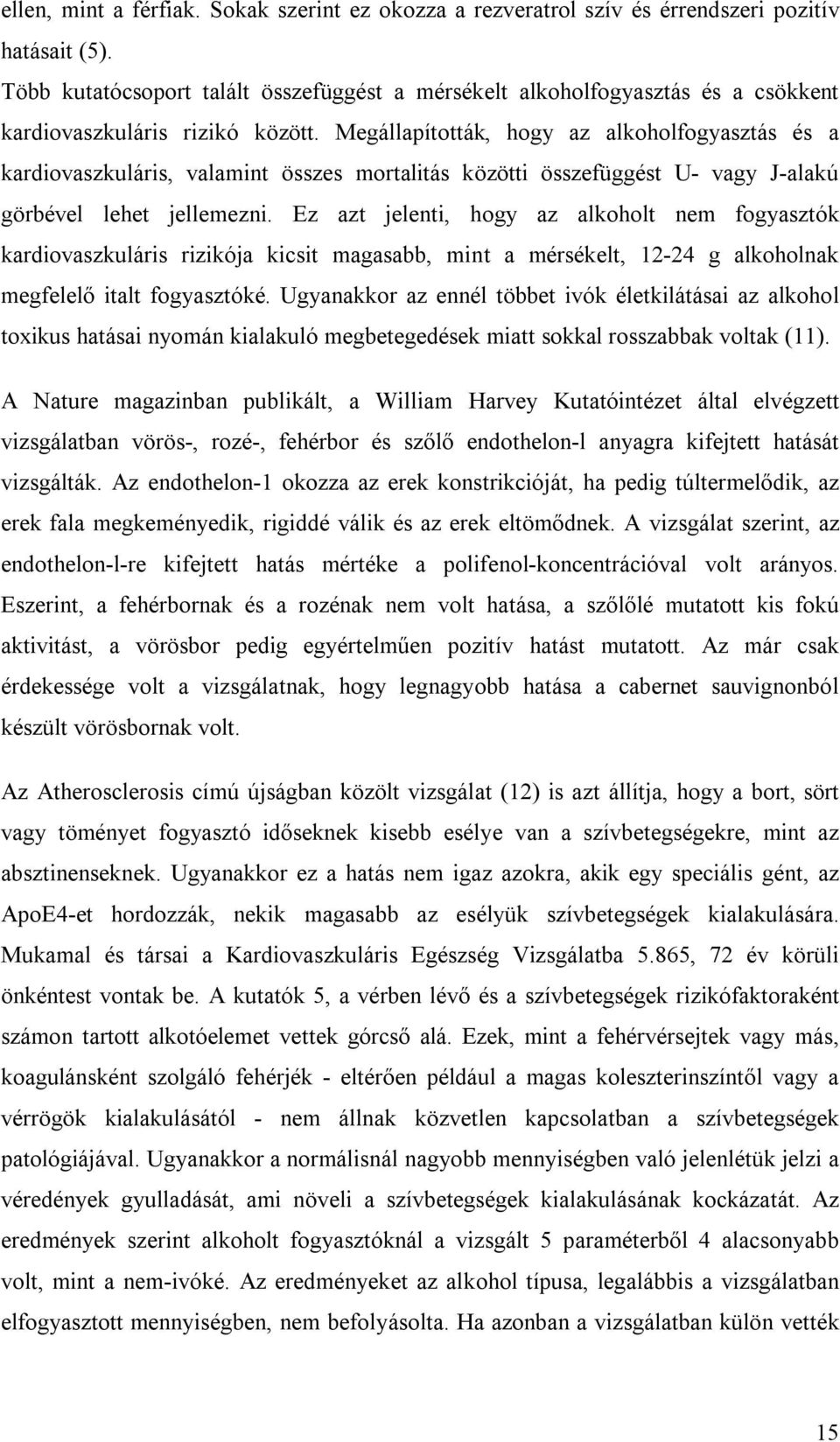 Megállapították, hogy az alkoholfogyasztás és a kardiovaszkuláris, valamint összes mortalitás közötti összefüggést U- vagy J-alakú görbével lehet jellemezni.