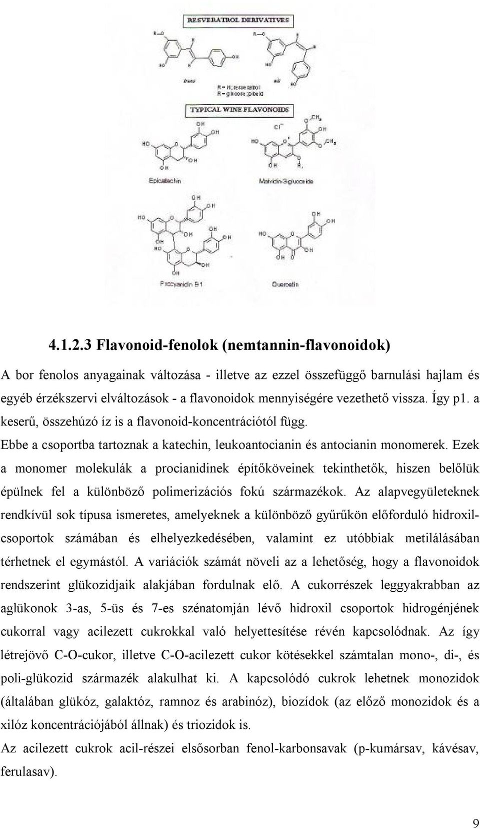 vissza. Így p1. a keserű, összehúzó íz is a flavonoid-koncentrációtól függ. Ebbe a csoportba tartoznak a katechin, leukoantocianin és antocianin monomerek.