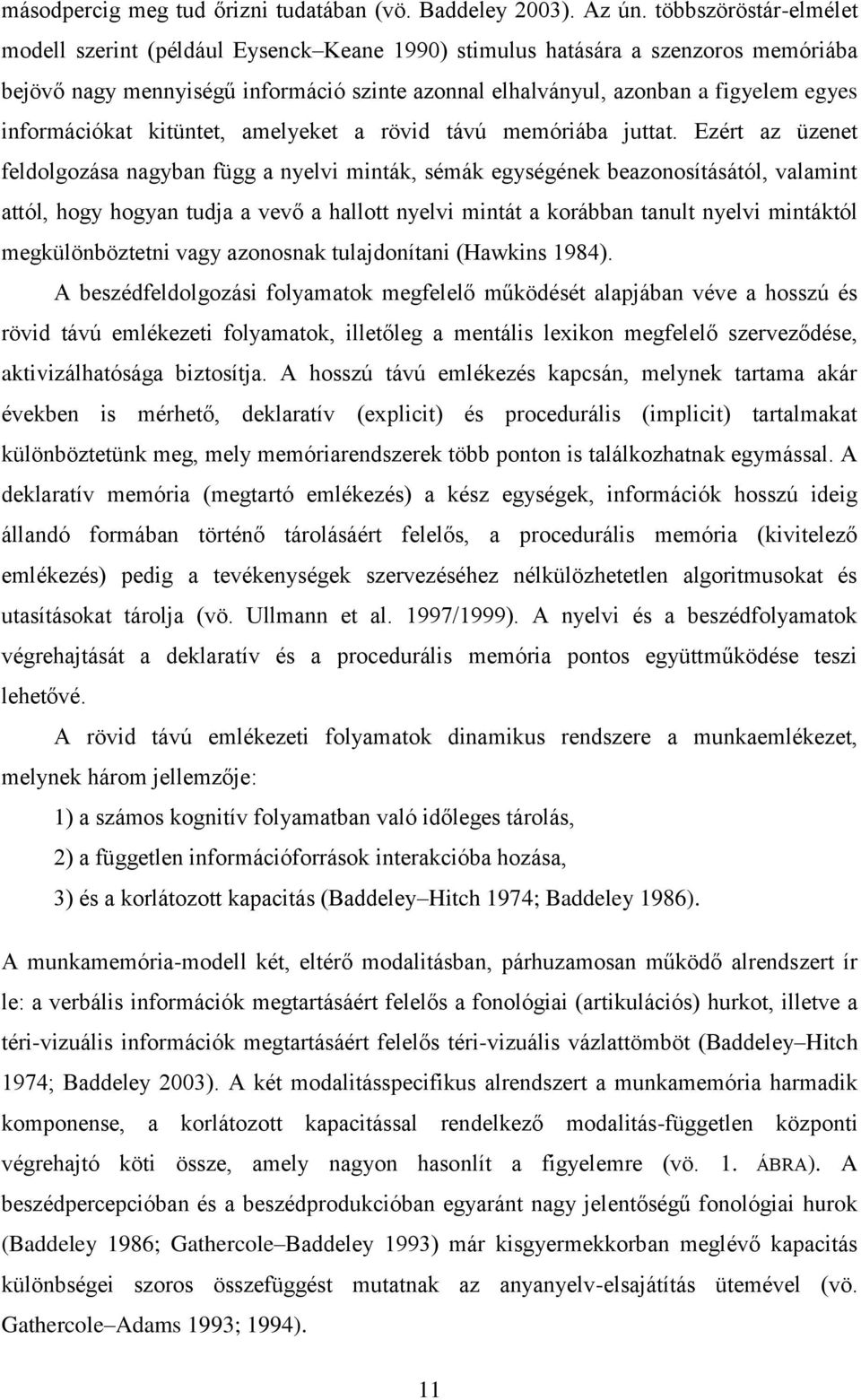 információkat kitüntet, amelyeket a rövid távú memóriába juttat.