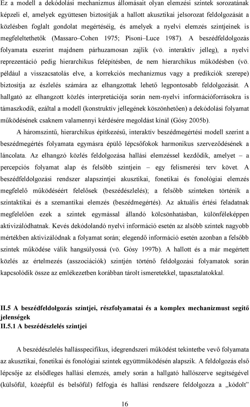 interaktív jelleg), a nyelvi reprezentáció pedig hierarchikus felépítésben, de nem hierarchikus működésben (vö.