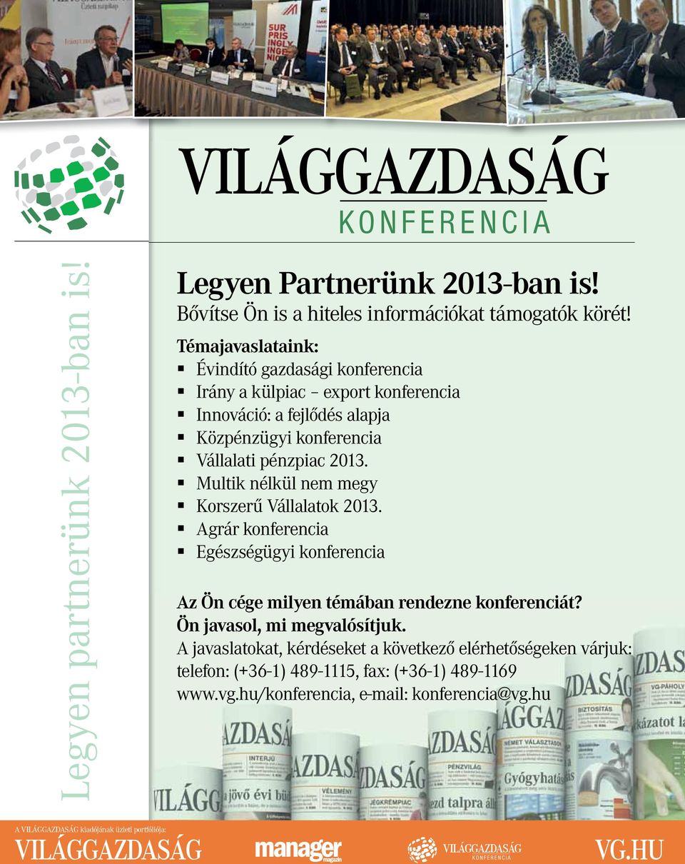 Multik nélkül nem megy Korszerű Vállalatok 2013. Agrár konferencia Egészségügyi konferencia Az Ön cége milyen témában rendezne konferenciát? Ön javasol, mi megvalósítjuk.