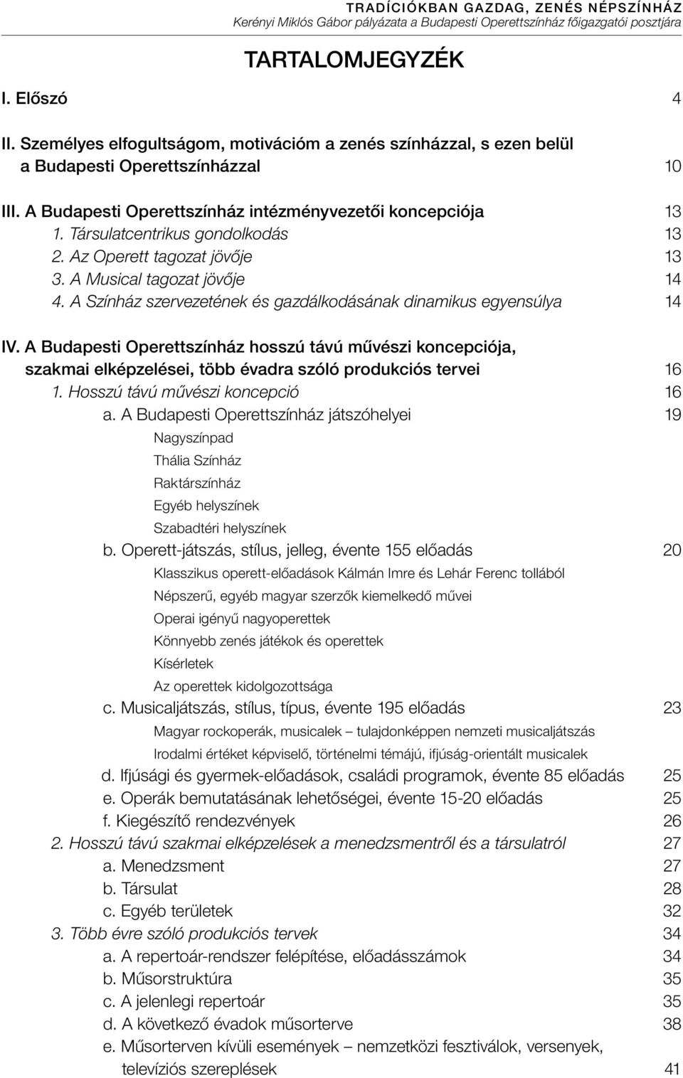 A Budapesti Operettszínház hosszú távú művészi koncepciója, szakmai elképzelései, több évadra szóló produkciós tervei 1. Hosszú távú művészi koncepció a.