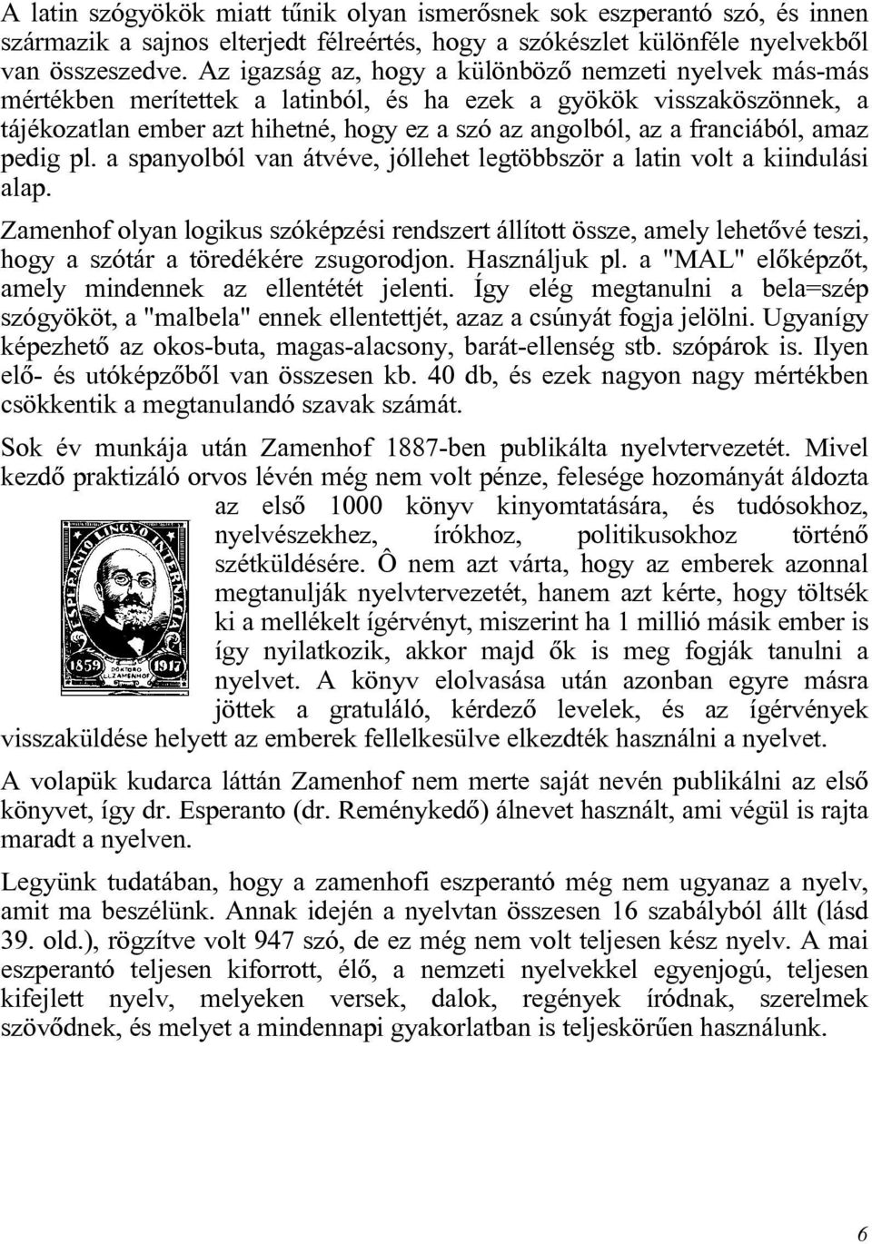 franciából, amaz pedig pl. a spanyolból van átvéve, jóllehet legtöbbször a latin volt a kiindulási alap.