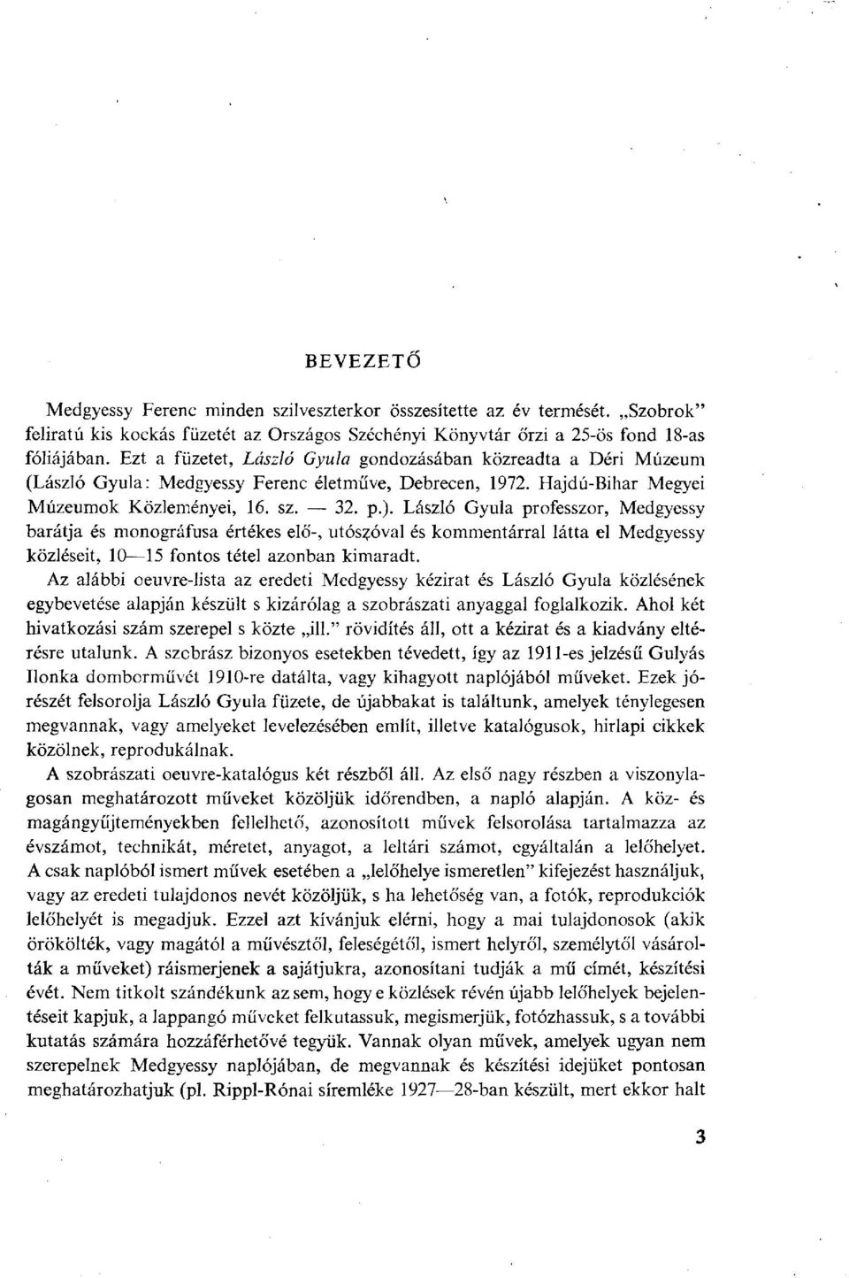 László Gyula professzor, Medgyessy barátja és monográfusa értékes elő-, utószóval és kommentárral látta el Medgyessy közléseit, 10 15 fontos tétel azonban kimaradt.