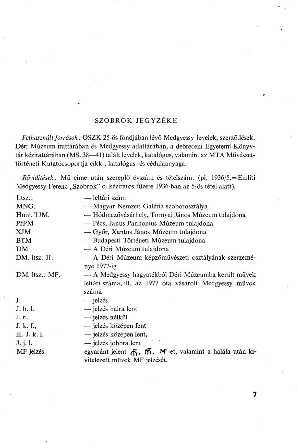 Említi Medgyessy Ferenc Szobrok" c. kéziratos füzete 1936-ban az 5-ös tétel alatt). Ltsz. : MNG. Hmv. TJM. PJPM XJM BTM DM DM. ltsz: II. DM. ltsz. : MF.