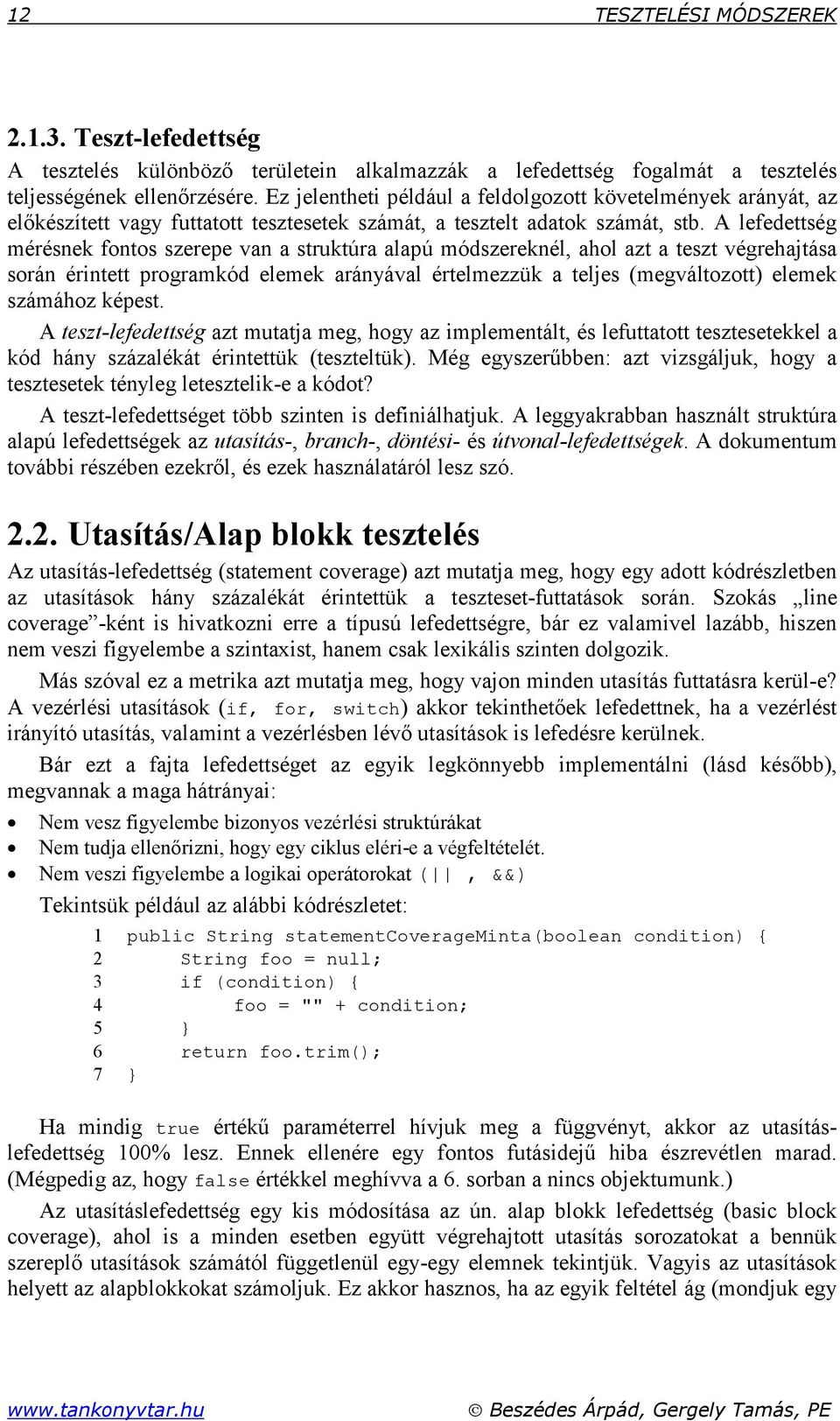 A lefedettség mérésnek fontos szerepe van a struktúra alapú módszereknél, ahol azt a teszt végrehajtása során érintett programkód elemek arányával értelmezzük a teljes (megváltozott) elemek számához