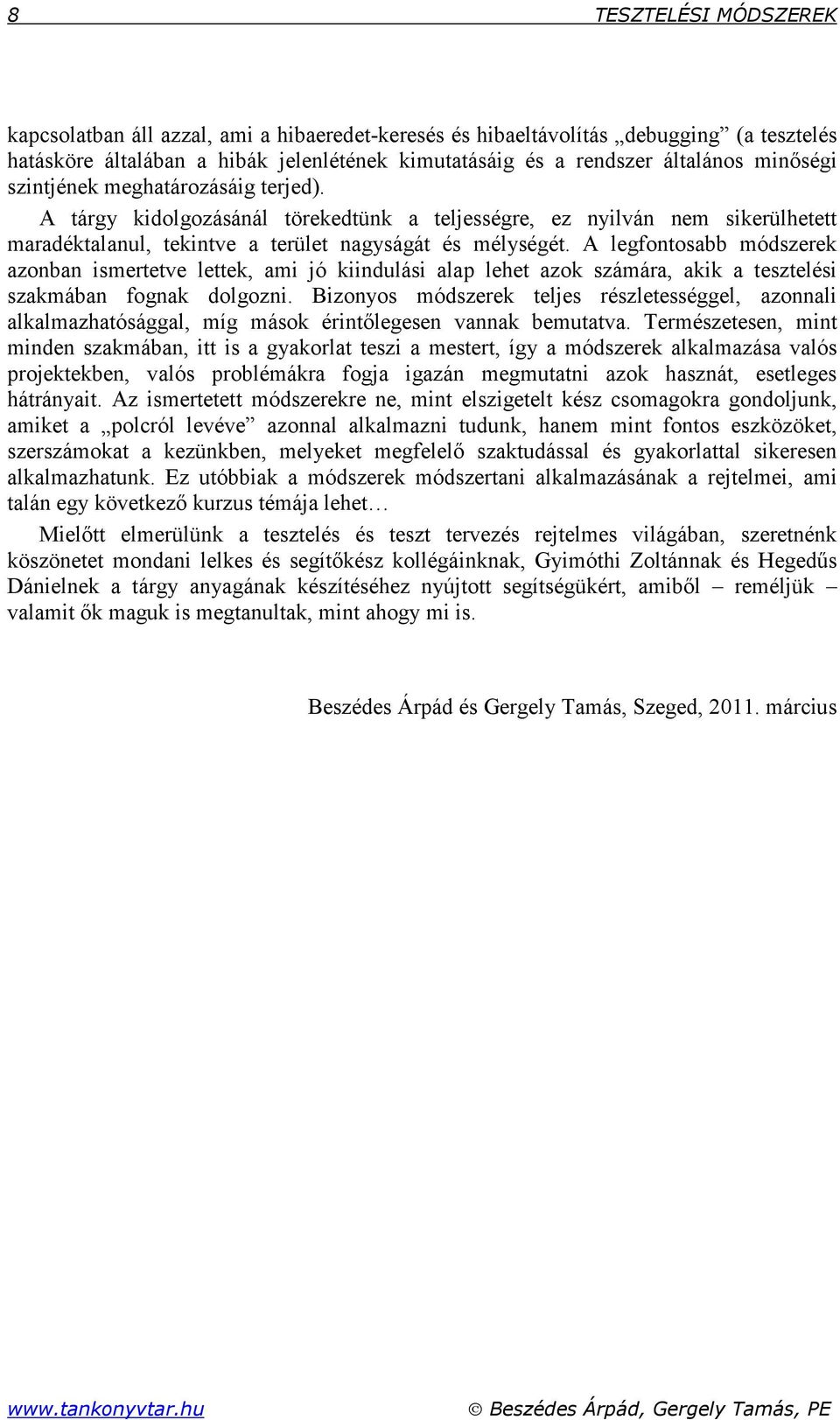 A legfontosabb módszerek azonban ismertetve lettek, ami jó kiindulási alap lehet azok számára, akik a tesztelési szakmában fognak dolgozni.