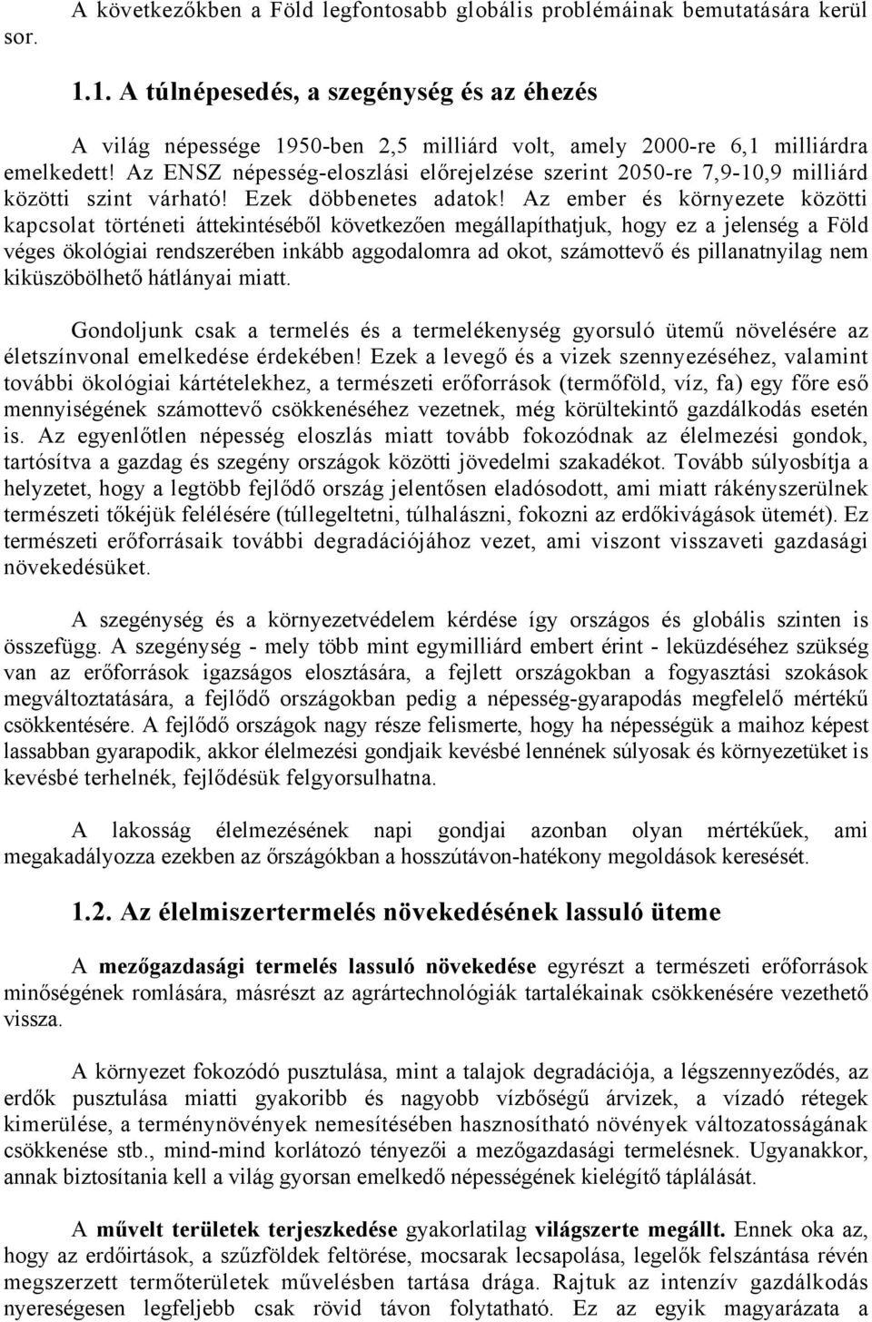 Az ENSZ népesség-eloszlási előrejelzése szerint 2050-re 7,9-10,9 milliárd közötti szint várható! Ezek döbbenetes adatok!