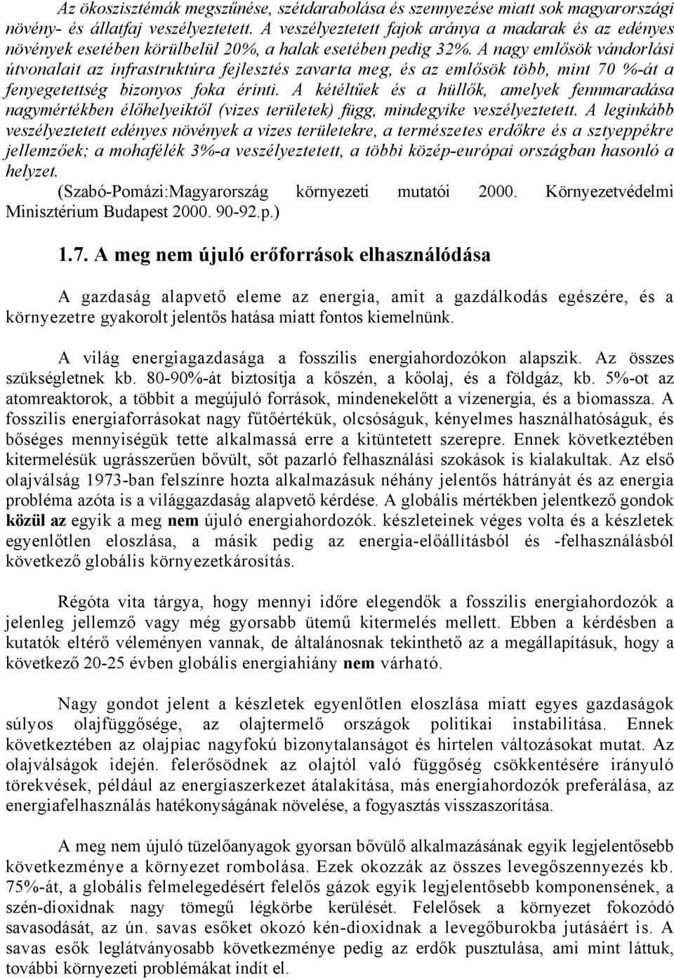 A nagy emlősök vándorlási útvonalait az infrastruktúra fejlesztés zavarta meg, és az emlősök több, mint 70 %-át a fenyegetettség bizonyos foka érinti.