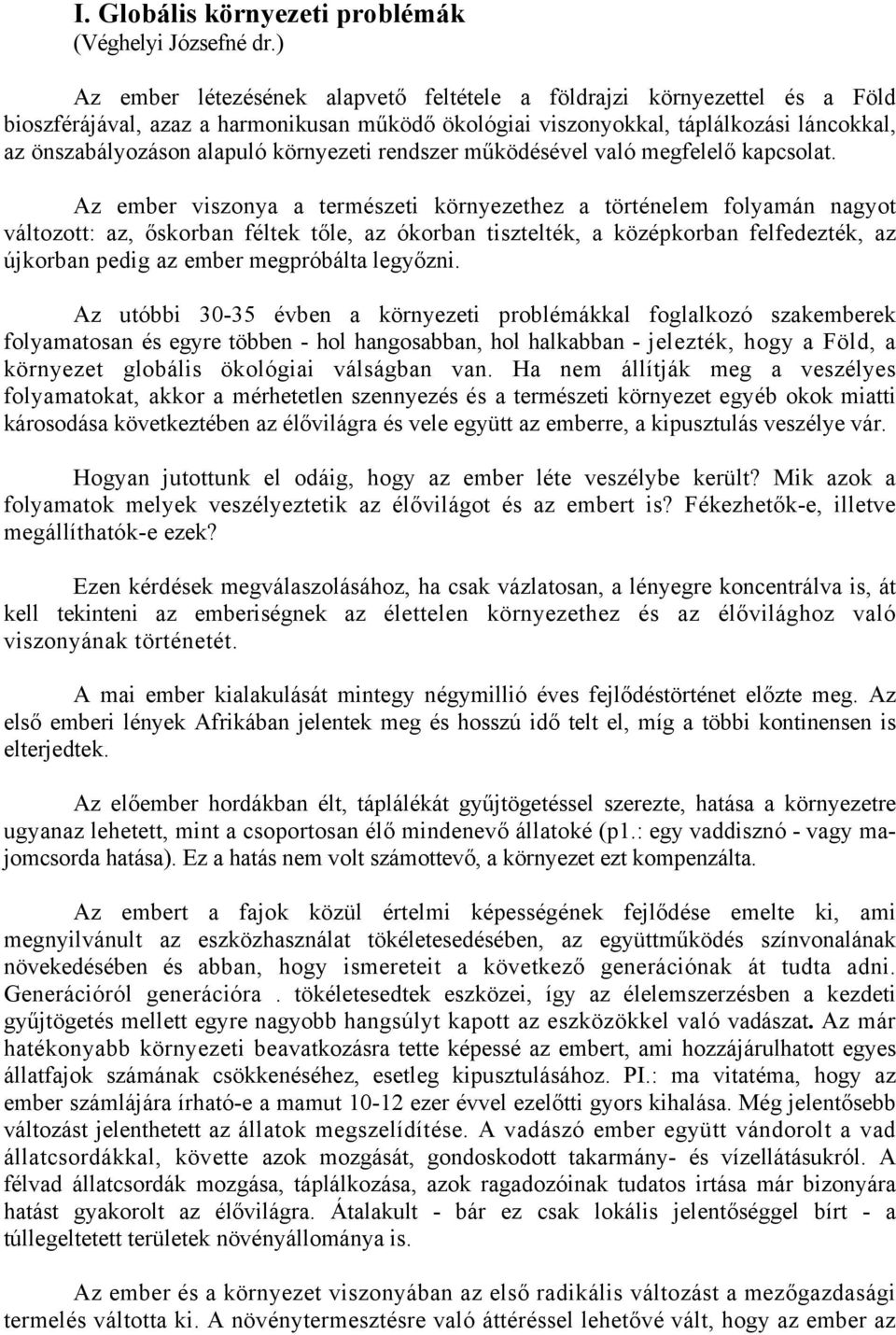 környezeti rendszer működésével való megfelelő kapcsolat.