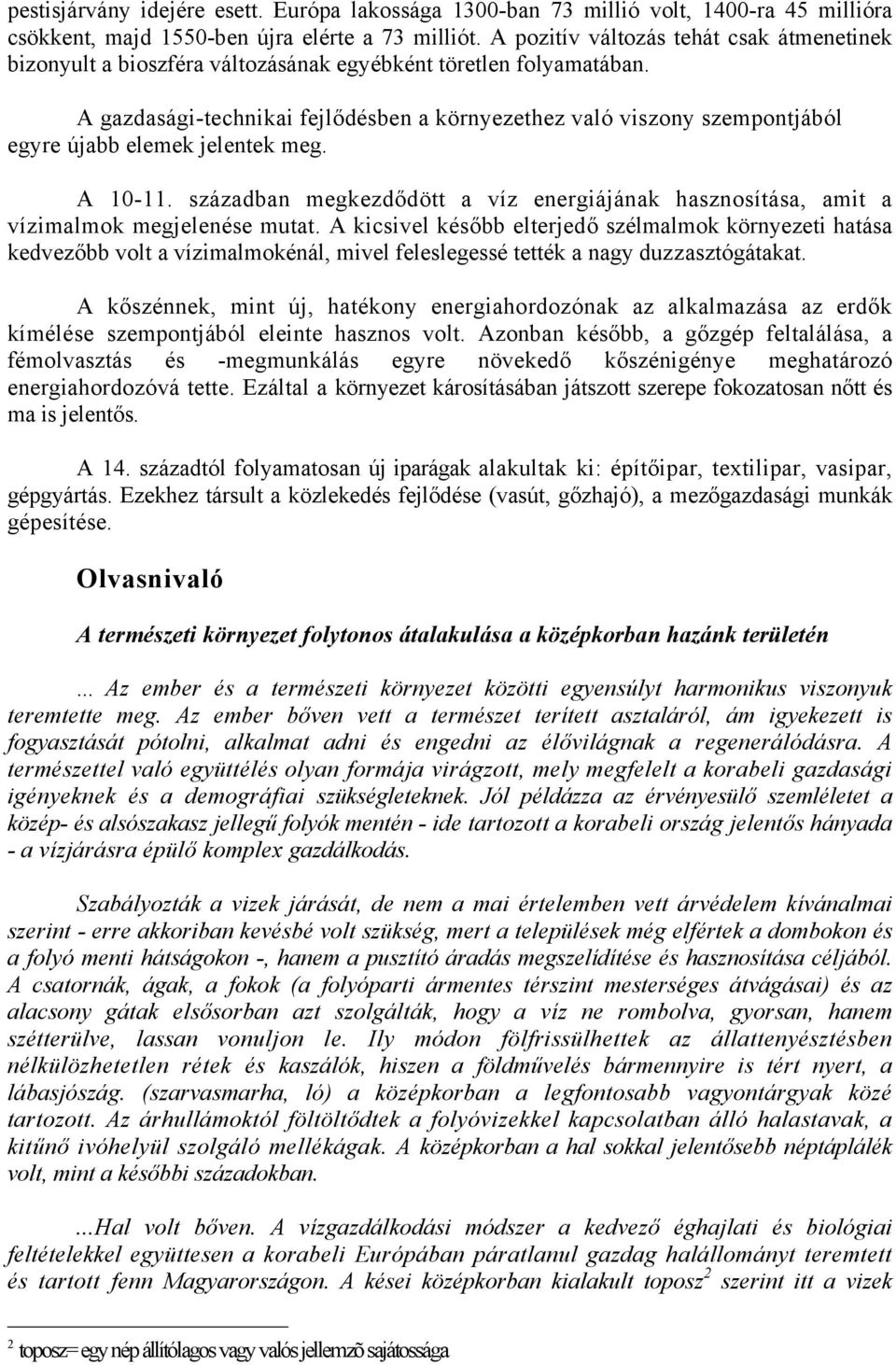 A gazdasági-technikai fejlődésben a környezethez való viszony szempontjából egyre újabb elemek jelentek meg. A 10-11.