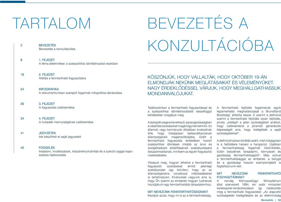 VÉLEMÉNYÜKET. NAGY ÉRDEKLŐDÉSSEL VÁRJUK, HOGY MEGHALLGATHASSUK MONDANIVALÓJUKAT. 26 3. FEJEZET A fogyasztás csökkentése 34 4.