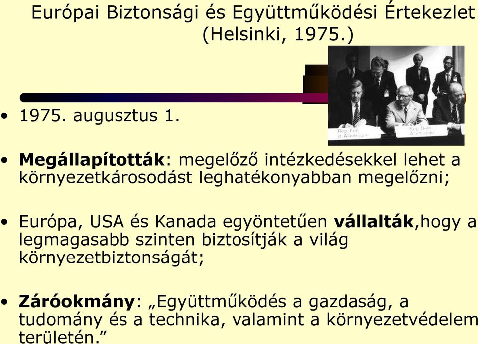 Európa, USA és Kanada egyöntetűen vállalták,hogy a legmagasabb szinten biztosítják a világ