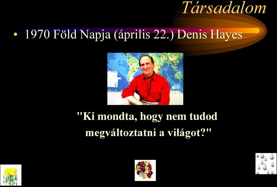 ) Denis Hayes "Ki mondta,