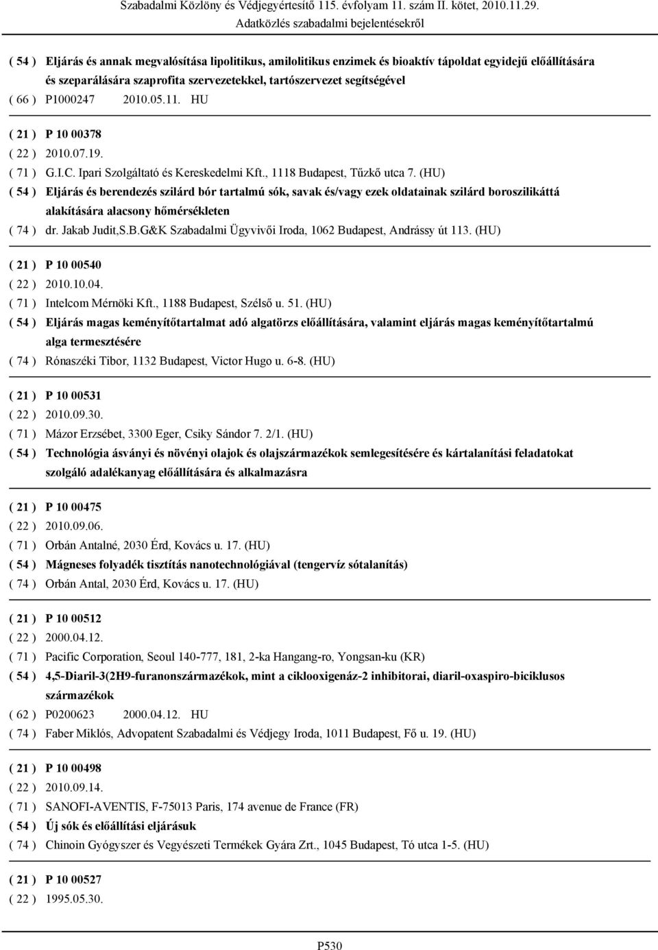 (HU) Eljárás és berendezés szilárd bór tartalmú sók, savak és/vagy ezek oldatainak szilárd boroszilikáttá alakítására alacsony hőmérsékleten ( 74 ) dr. Jakab Judit,S.B.