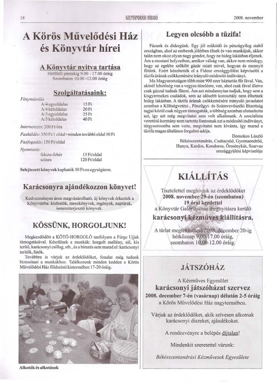 elodési Ház ár hírei 1 oldal+minden további oldal 50 Ft 150 Ft/oldal Selejtezett könyvekkaphatók 15 Ft/oldal 120 Ft/oldal 50 Ft-os egységáron. Karácsonyra ajándékozzon könyvet!