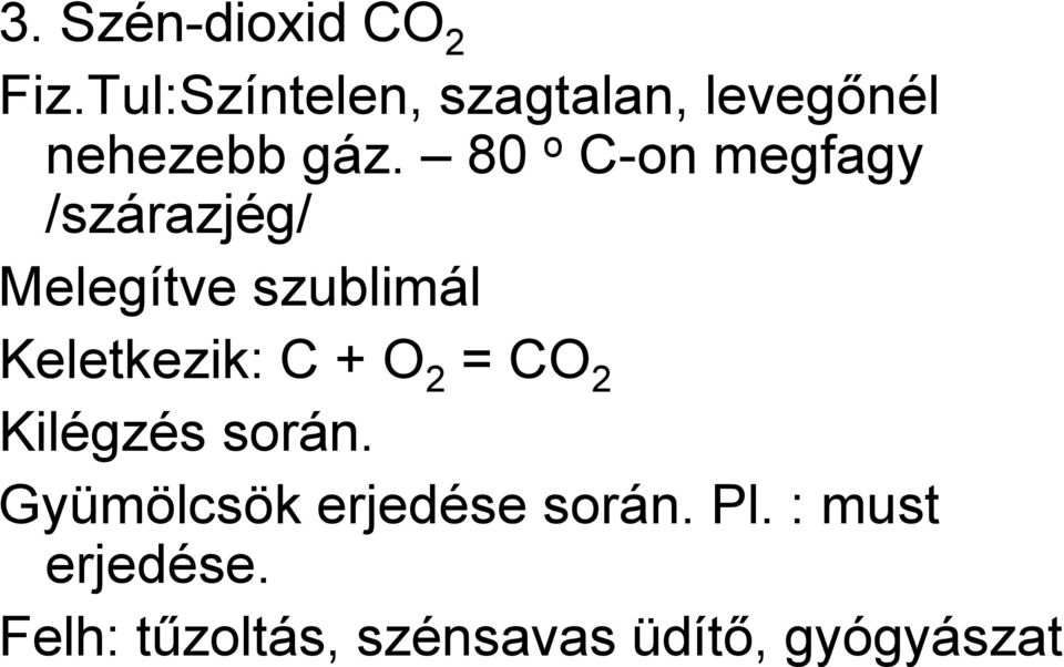 80 o C-on megfagy /szárazjég/ Melegítve szublimál Keletkezik: C