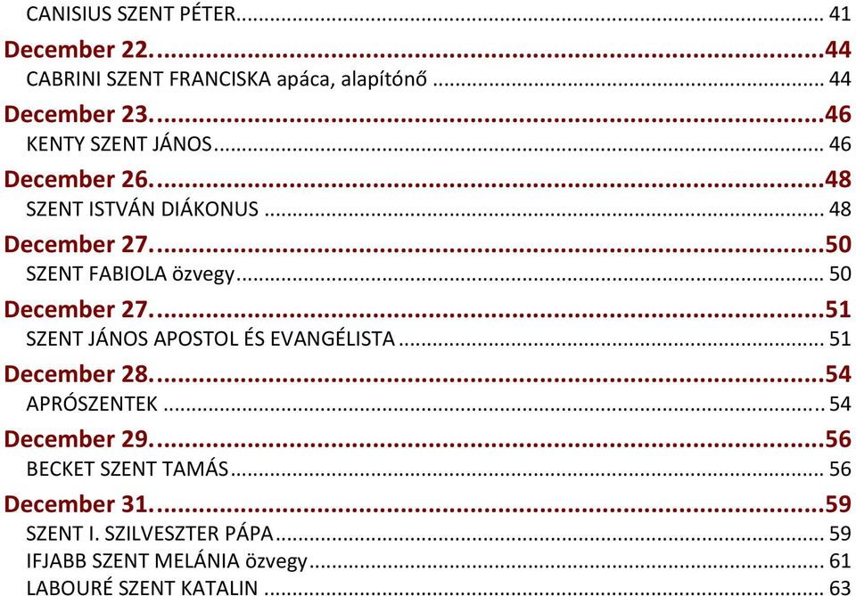 .. 50 December 27...51 SZENT JÁNOS APOSTOL ÉS EVANGÉLISTA... 51 December 28...54 APRÓSZENTEK... 54 December 29.