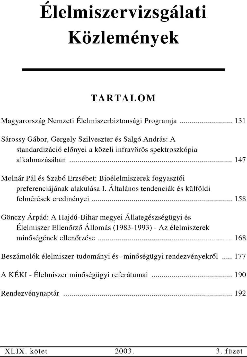 .. 147 Molnár Pál és Szabó Erzsébet: Bioélelmiszerek fogyasztói preferenciájának alakulása I. Általános tendenciák és külföldi felmérések eredményei.