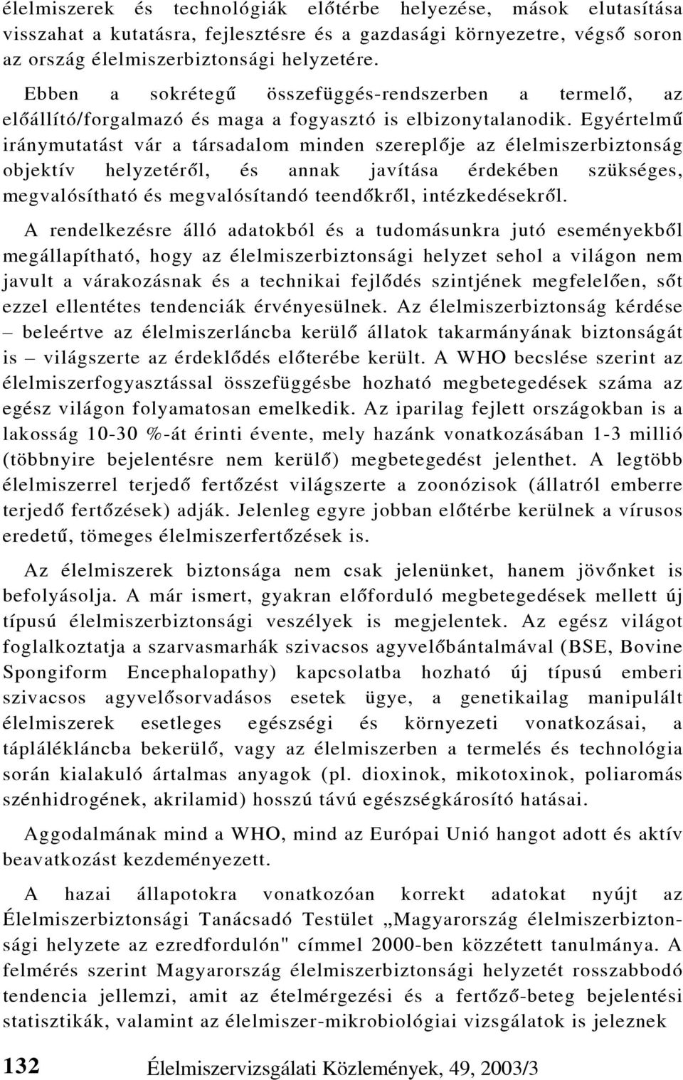 Egyértelmû iránymutatást vár a társadalom minden szereplõje az élelmiszerbiztonság objektív helyzetérõl, és annak javítása érdekében szükséges, megvalósítható és megvalósítandó teendõkrõl,